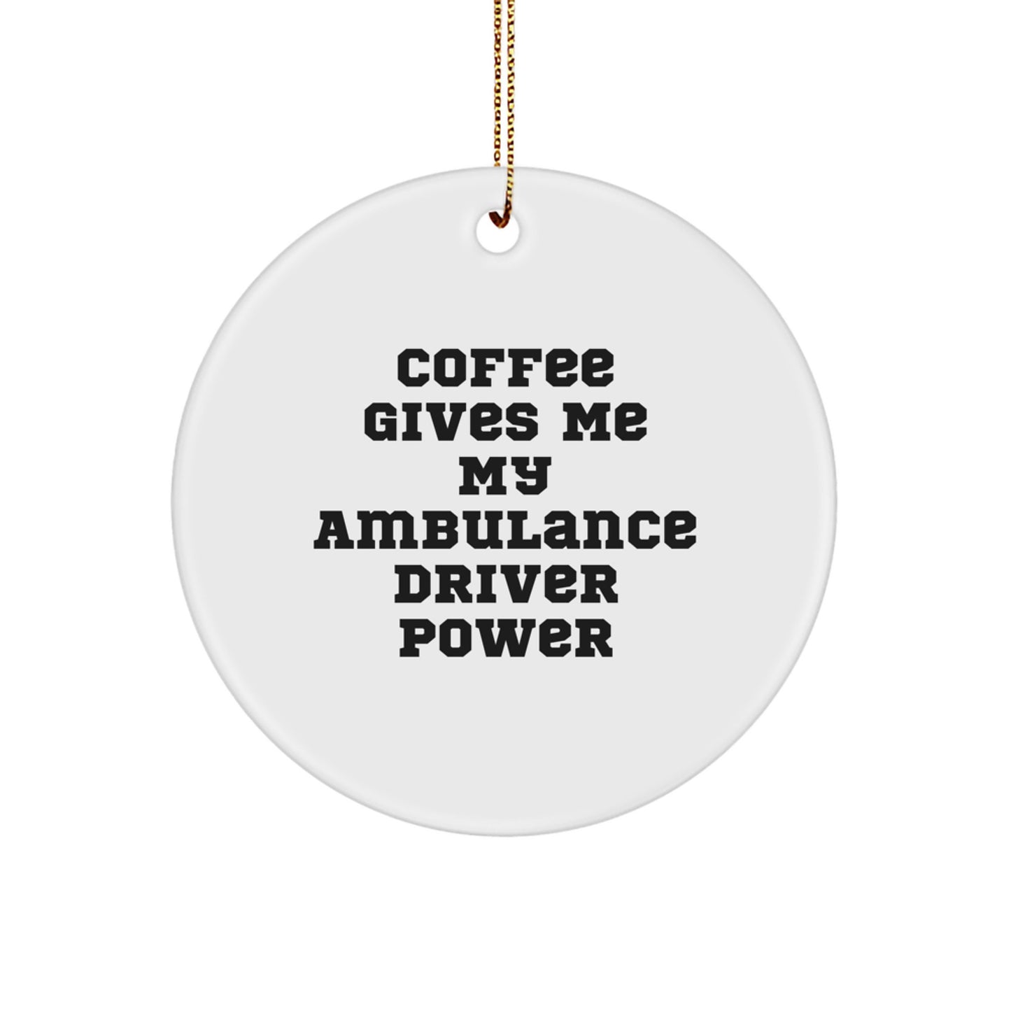 Funny Ambulance Driver Christmas Unique Gifts from Friends, Ambulance Driver Circle Ornament, 'Coffee Gives Me My Ambulance Driver Power' Ambulance Driver Decorations - Image 1