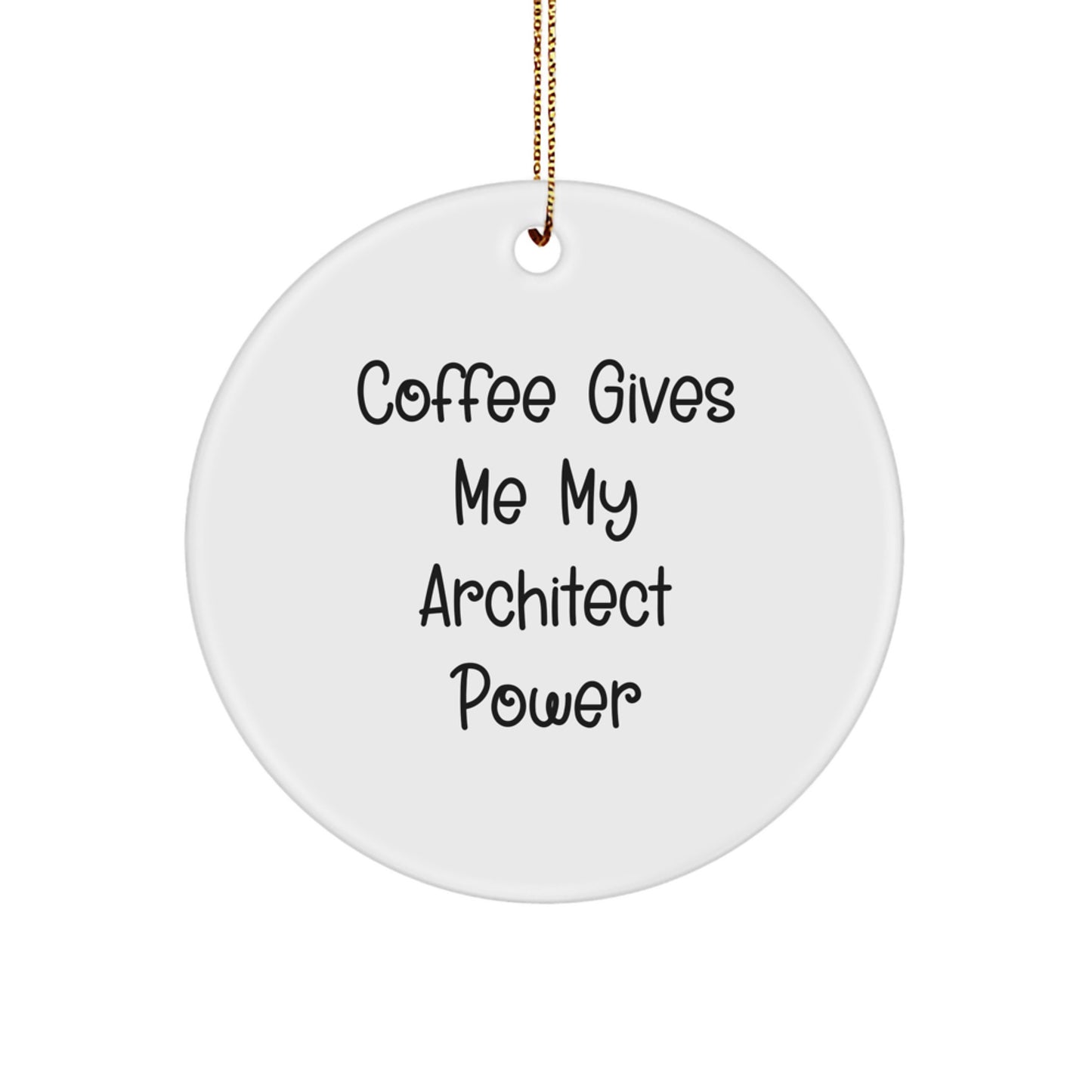 Gifts from Friends for Architect Men, Funny Circle Ornament, Coffee Gives My Power Christmas Unique Gifts - Image 1