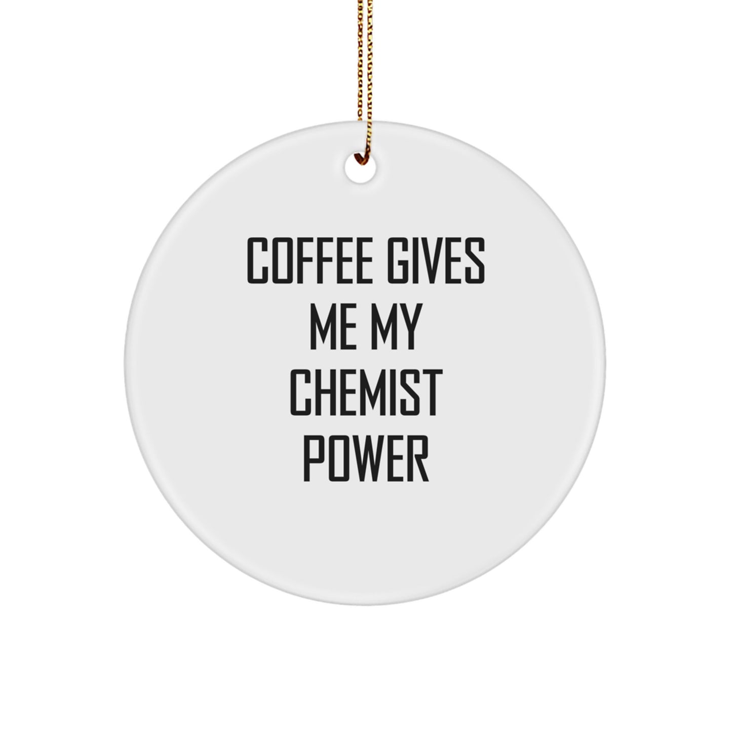 Funny Chemist Gifts, Circle Ornament, Gifts for Chemist Friends and Family - Coffee Gives Me My Power - Image 1