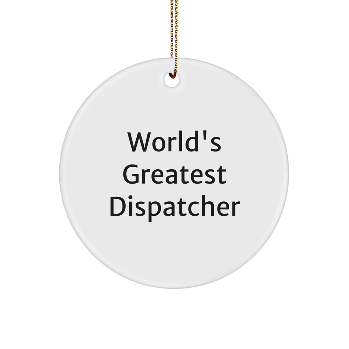 Funny Dispatcher Gifts from Family - World's Greatest Dispatcher Circle Ornament, Christmas Unique - Image 1