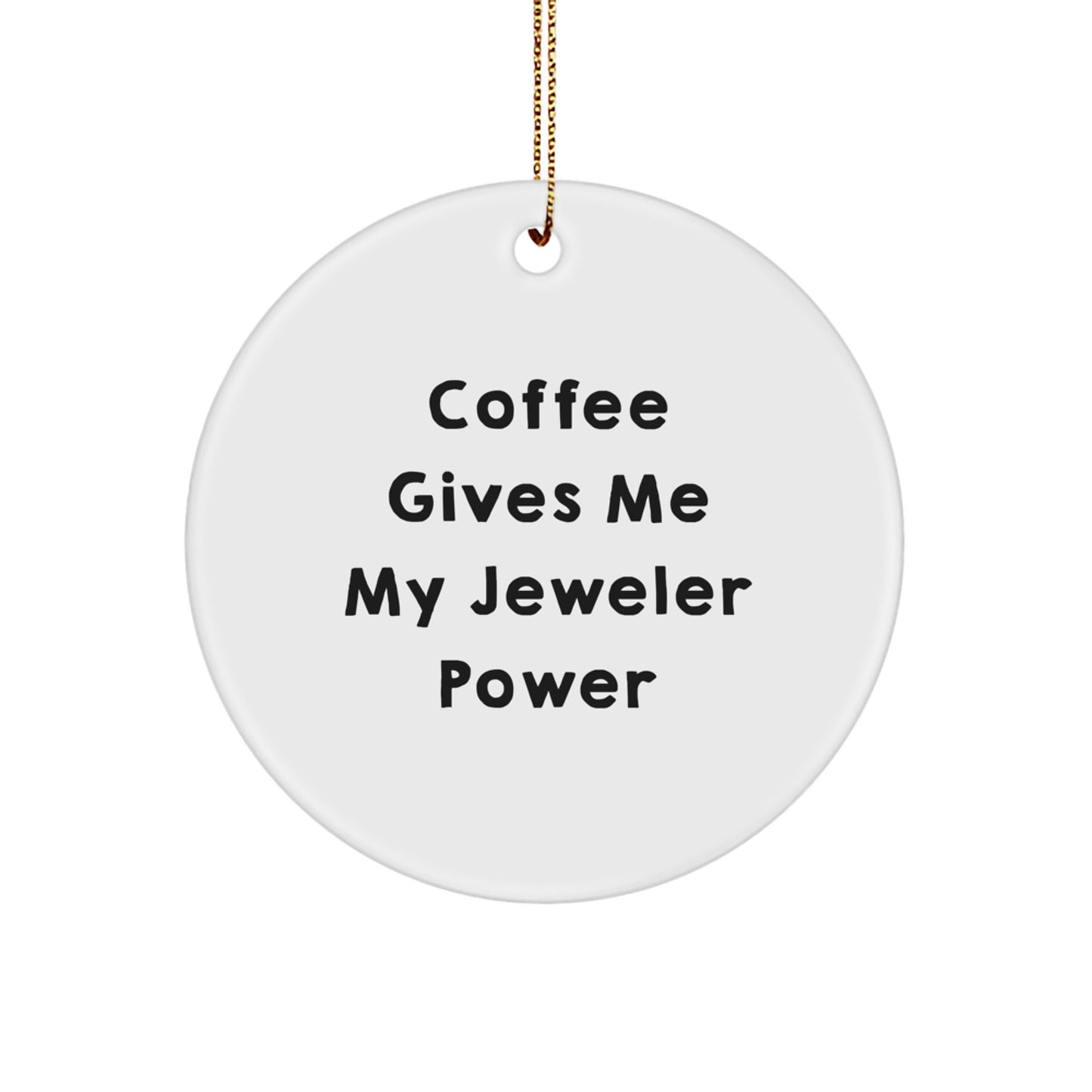 Funny Jeweler Gifts from Friends for Men, Christmas Unique Circle Ornament with Coffee Gives Me My Jeweler Power, White - Image 1