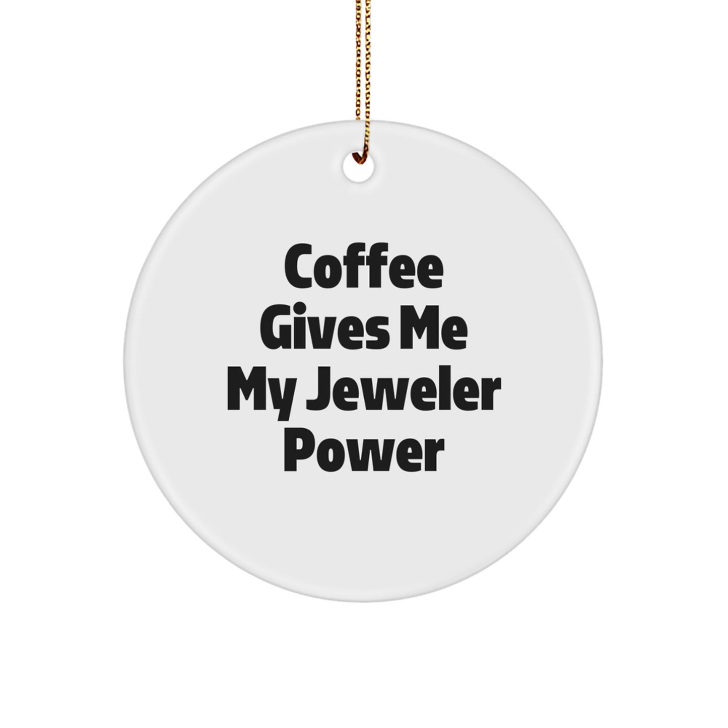 Funny Jeweler Gifts for Christmas, 'Coffee Gives Me My Jeweler Power' Circle Ornament, Gifts from Friends, Gifts for Jeweler - Image 1