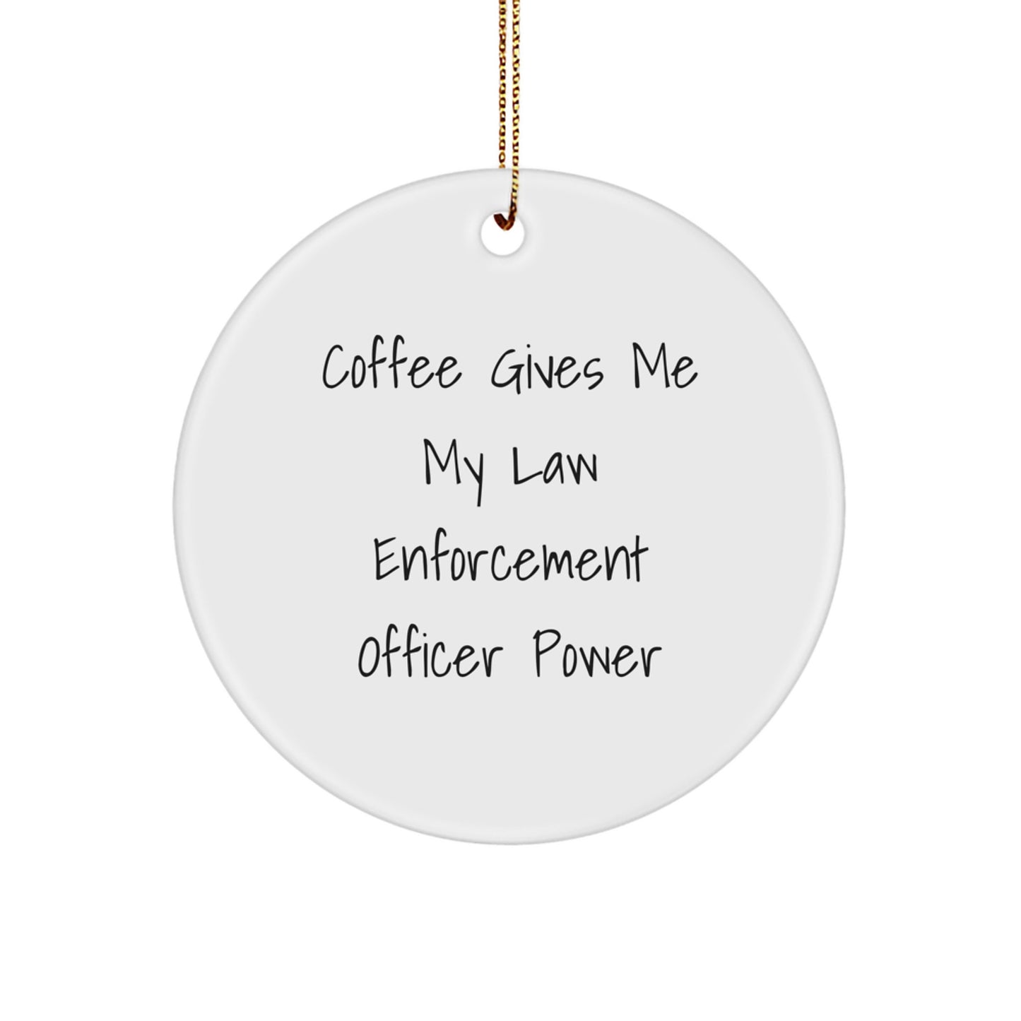 Funny Law Enforcement Officer Gifts from Friends for a Christmas Unique Gift for Him Circle Ornament - Coffee Gives Me My Power - Image 1