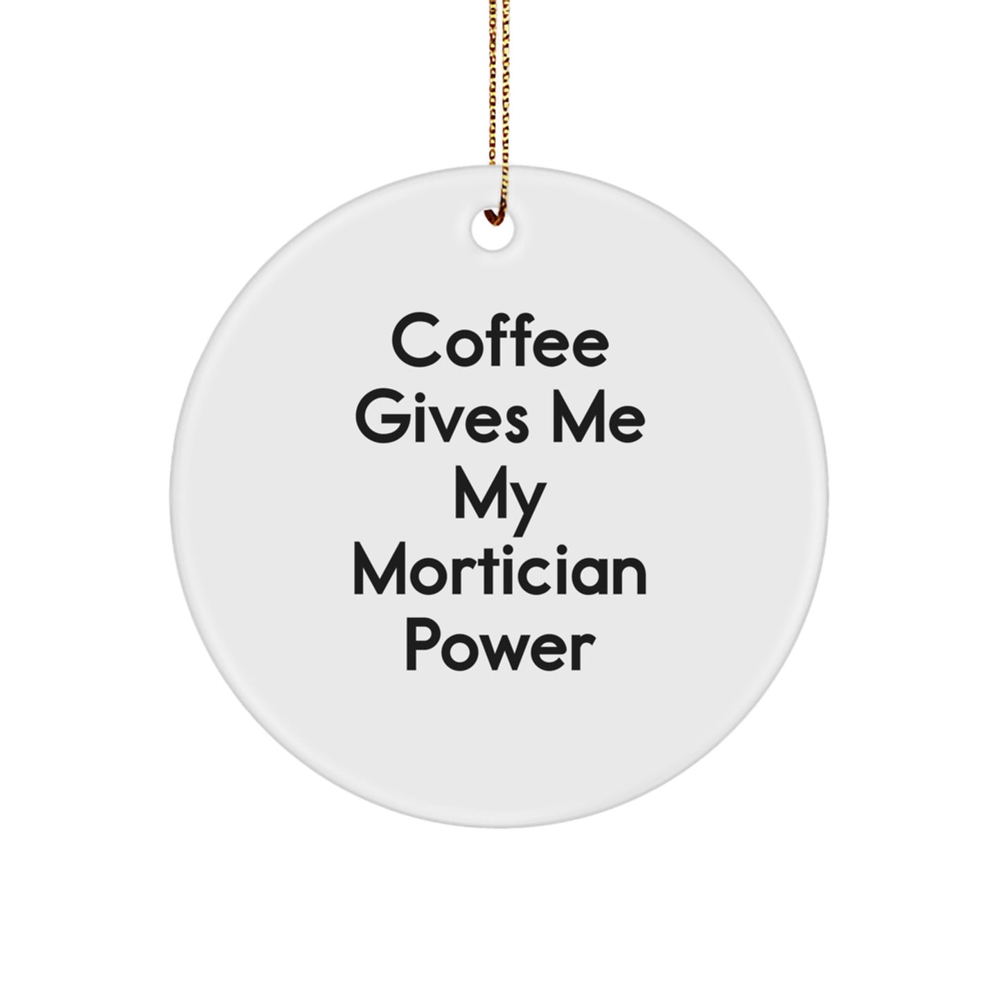 Funny Mortician Gifts Circle Ornament, Coffee Gives Me My Mortician Power, Mortician Power Christmas Unique Gifts from Friends to Mortician - Image 1
