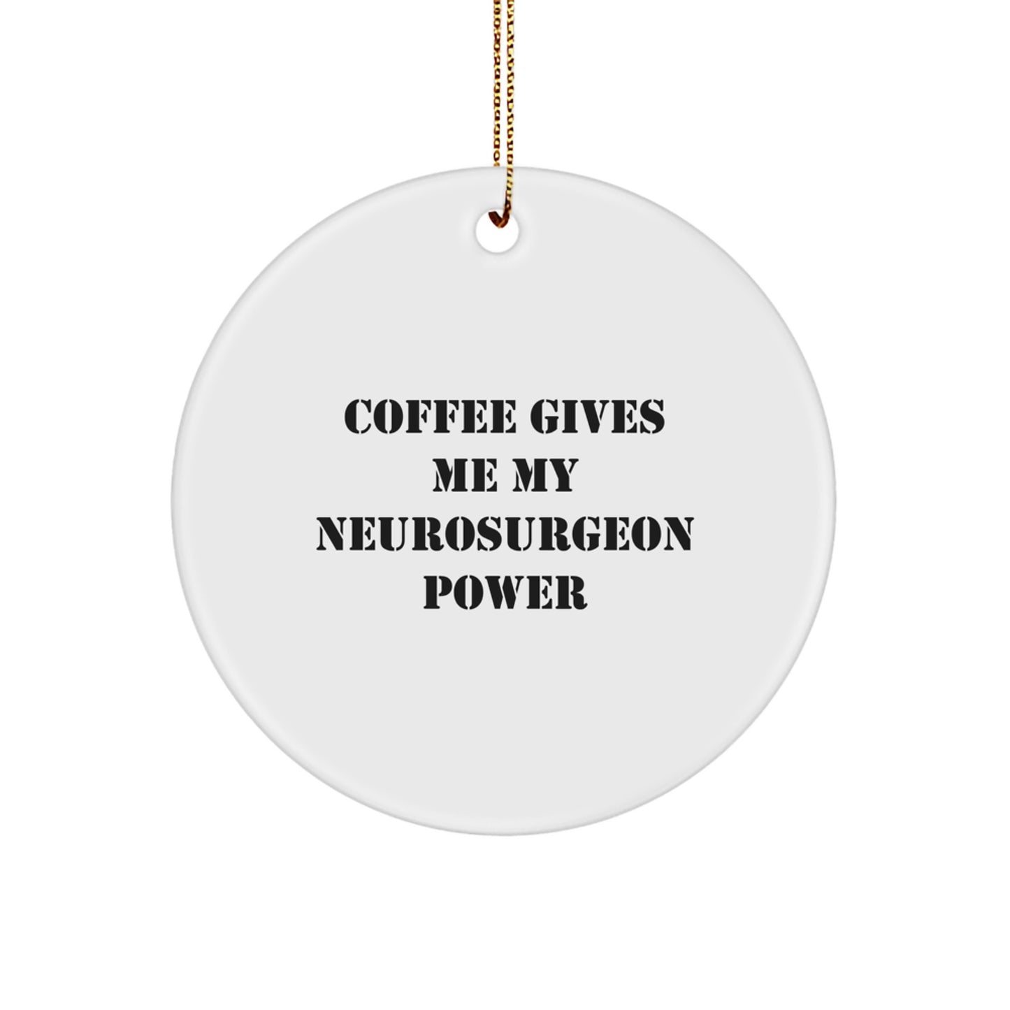 Funny Neurosurgeon Gifts from Friends, 'Coffee Gives Me My Neurosurgeon Power' Circle Ornament for Christmas - Image 1