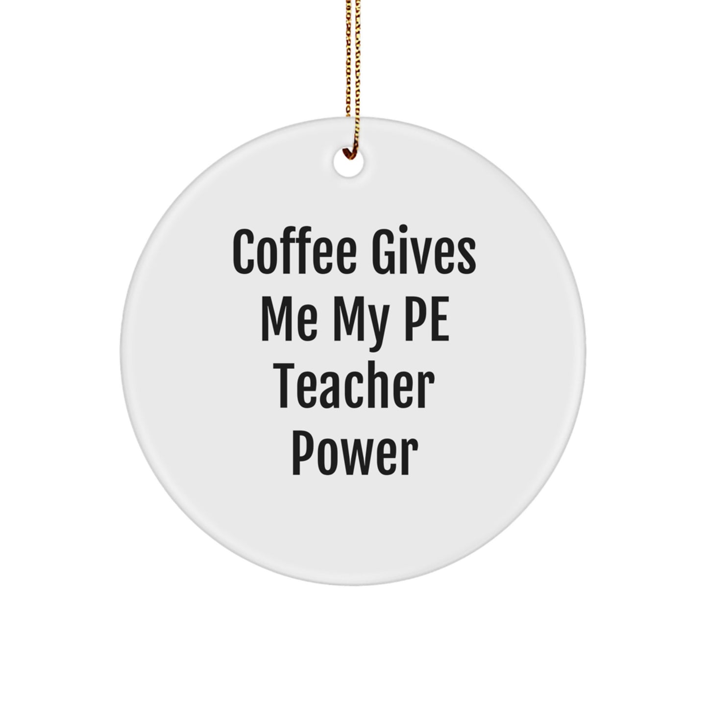 Funny PE Teacher Gifts for Christmas - Circle Ornament, 'Coffee Gives Me My PE Teacher Power' - Gifts from Friends for PE Teachers - Image 1