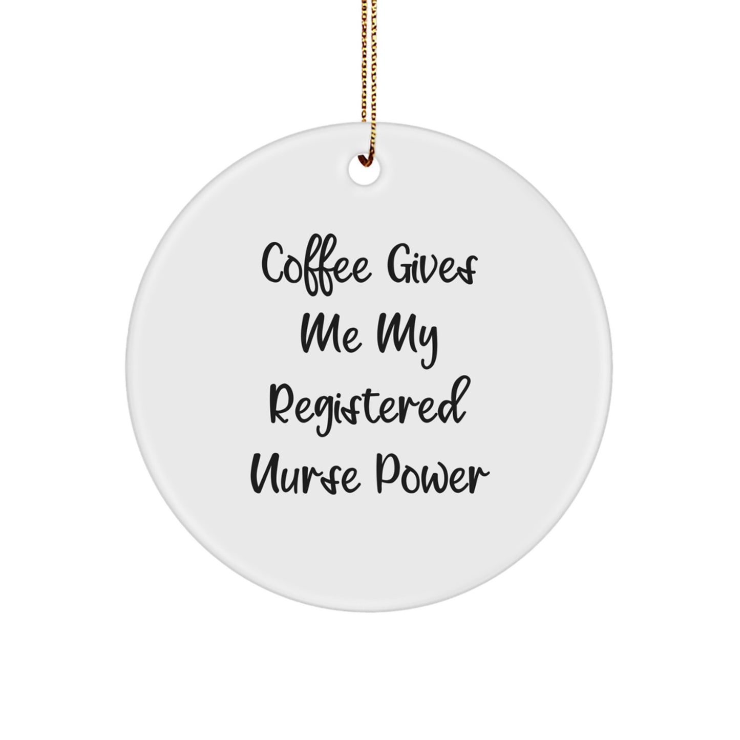 Funny Registered Nurse Gifts for Christmas - Circle Ornament, Coffee Gives Me My Power - Image 1