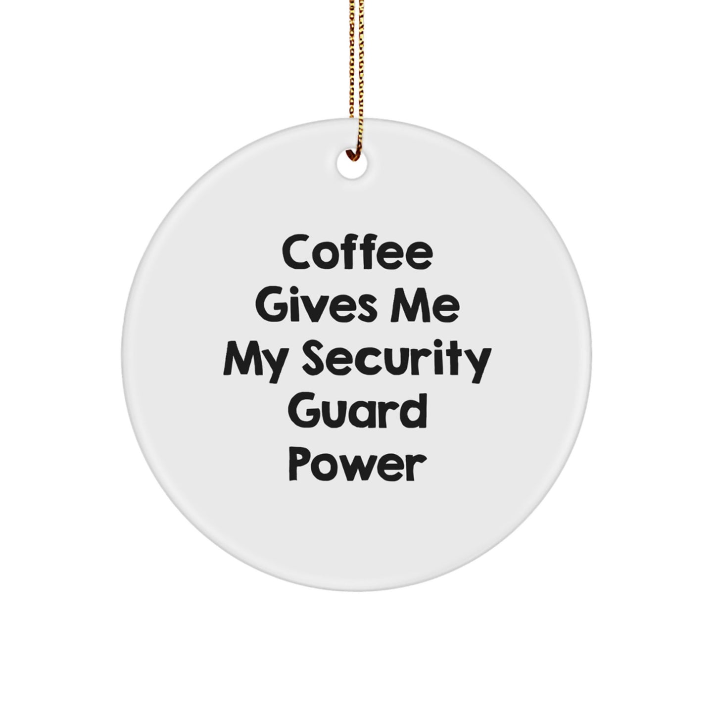 Funny Security Guard Gifts for Men from Friends - Coffee Gives Me My Security Guard Power Christmas Unique Ornaments Circle - Image 1