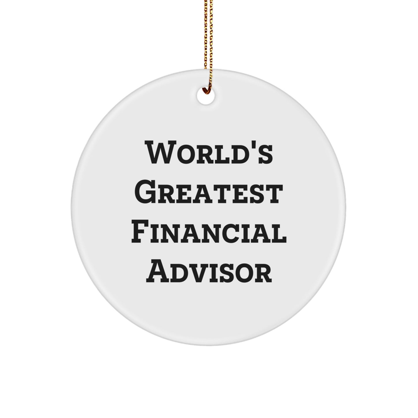 Funny Financial Advisor Gifts from Friends for Men - Circle Ornament, World's Greatest Financial Advisor, Christmas Unique Gifts for Financial Advisor - Image 1