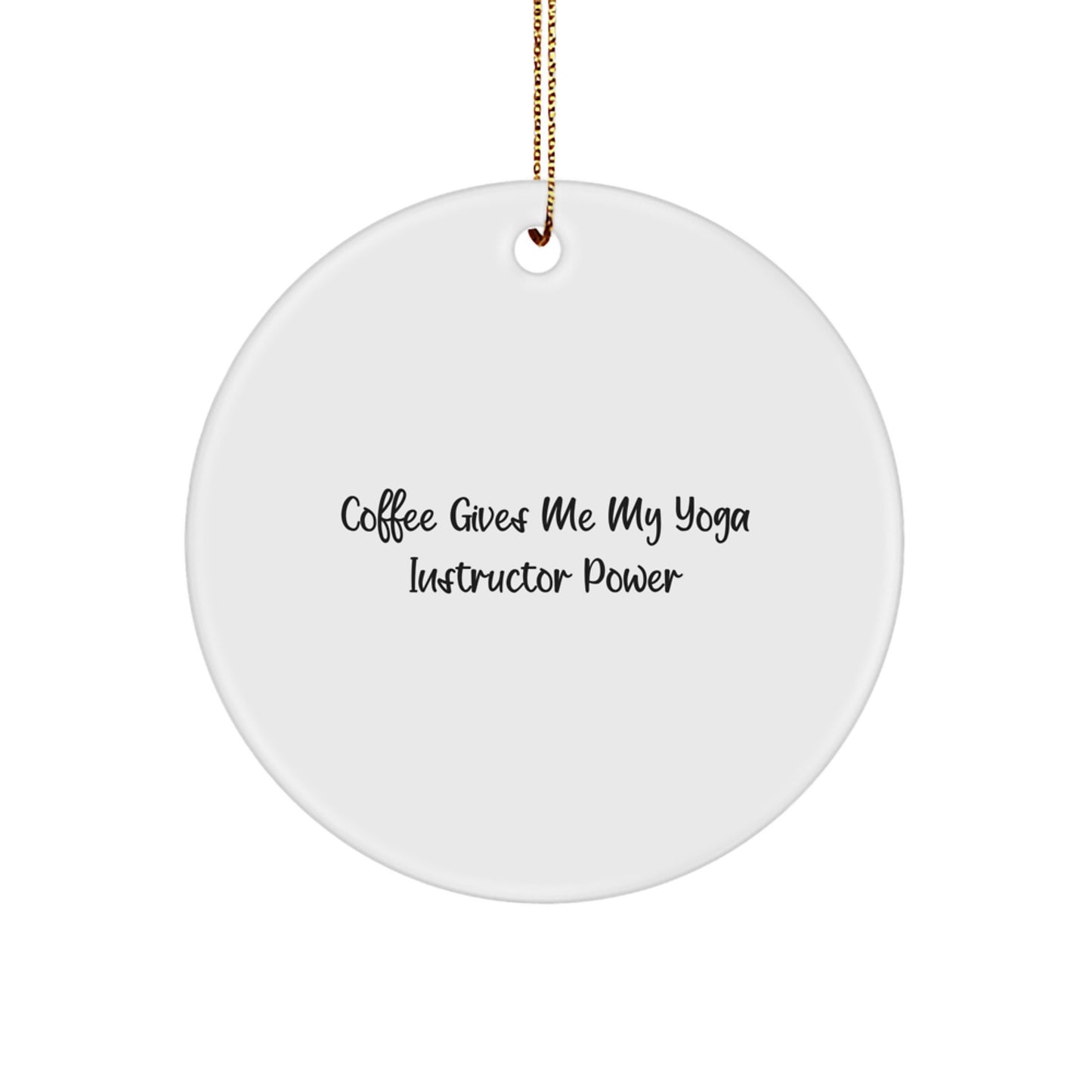 Funny Yoga Instructor Gifts from Friends for Yoga Instructor Power Circle Ornament, 'Coffee Gives Me My Yoga Instructor Power', White, Christmas Unique Gifts - Image 1