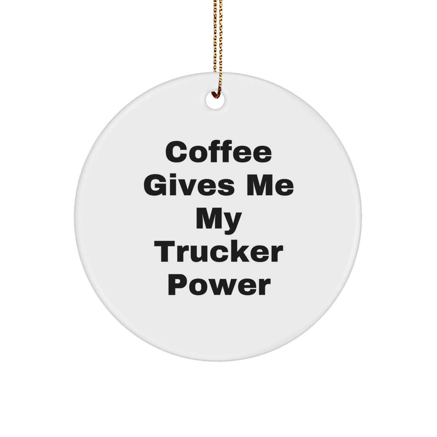 Coffee Gives Me My Trucker Power, Trucker Gifts for Christmas, Circle Ornament from Friends, Gifts from Family for Trucker - Image 1