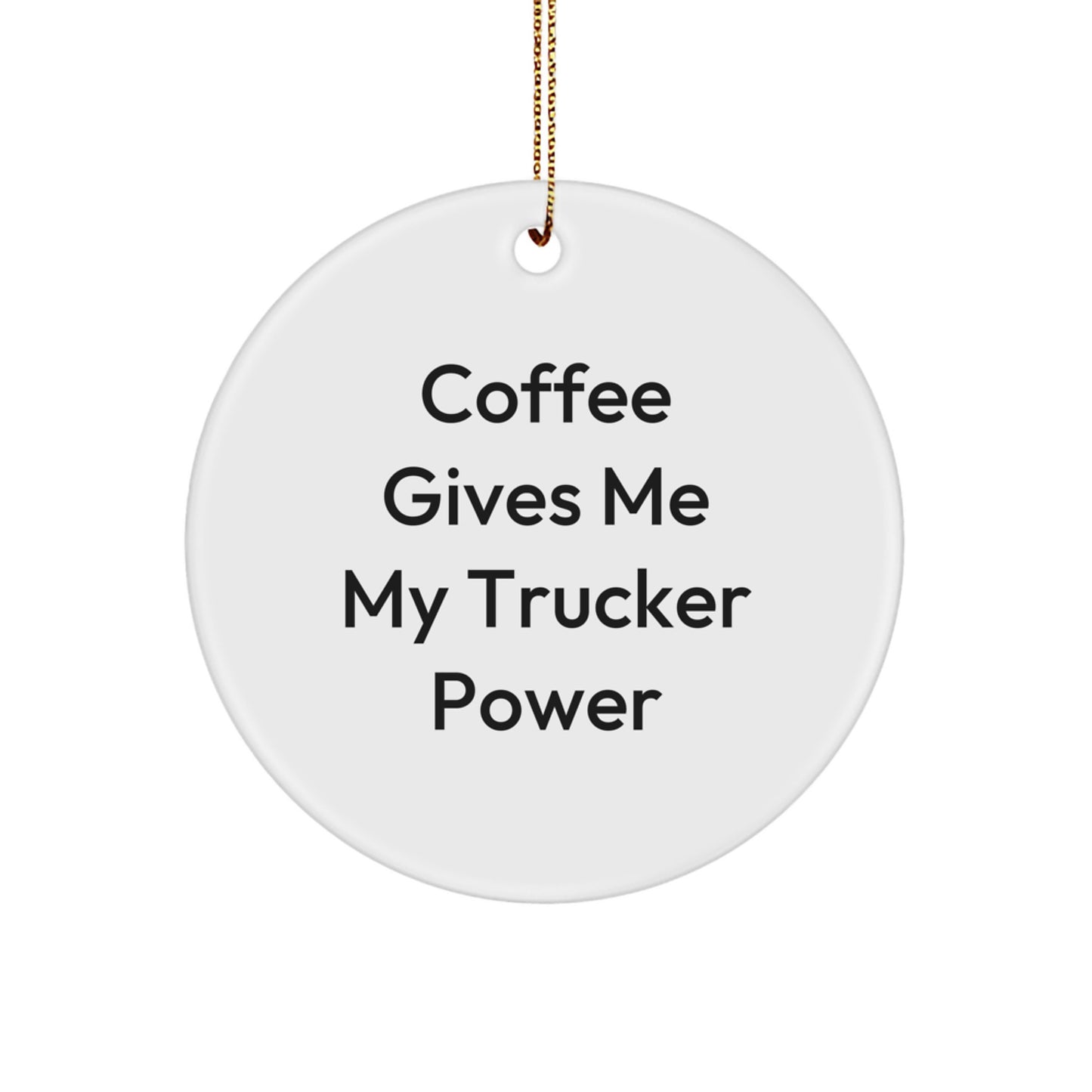 Funny Trucker Gifts from Friends for Men - Coffee Gives Me My Trucker Power Circle Ornament, White, 2.75" tall, 0.5 oz, Christmas Unique Gifts - Image 1