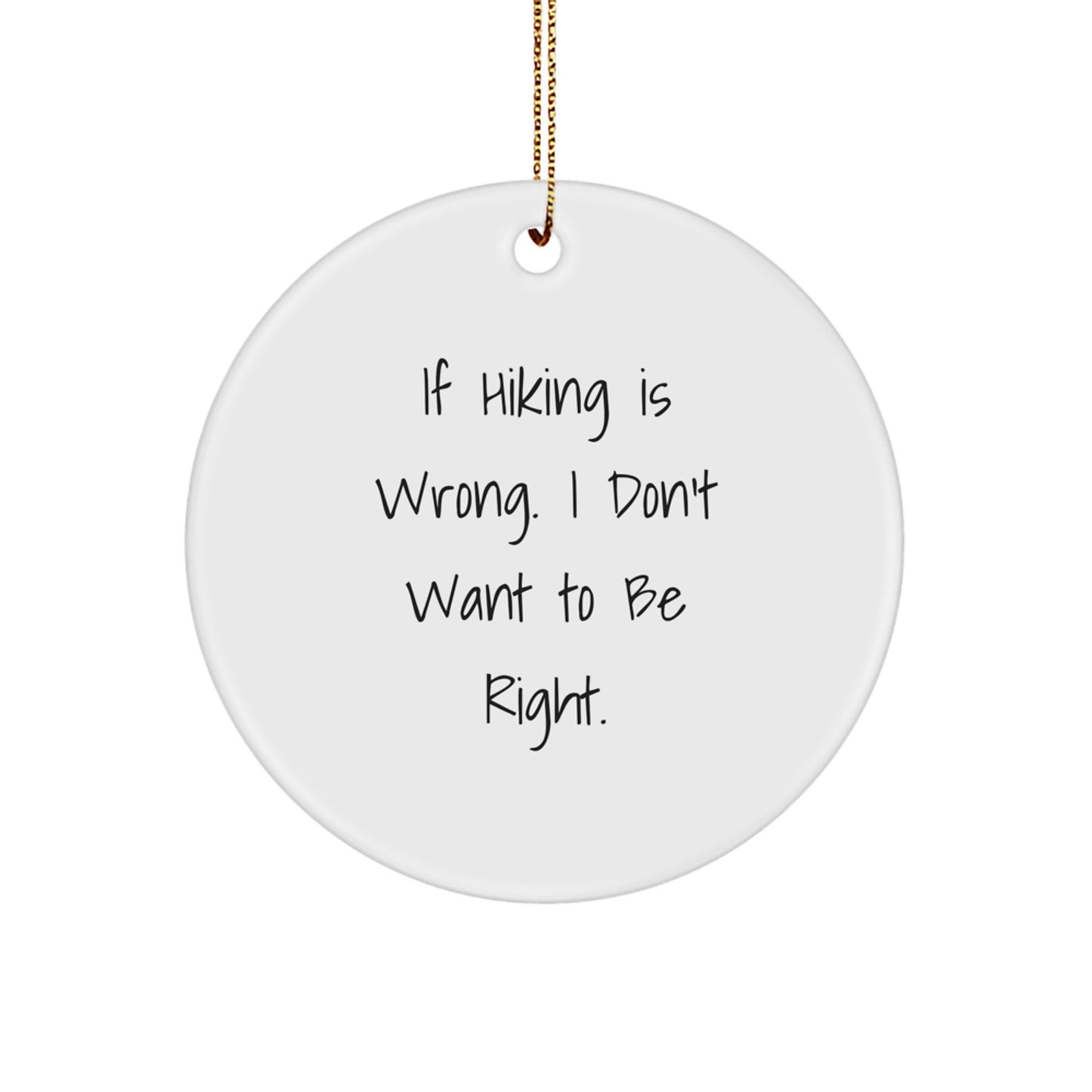 Hiking Gifts from Friends for Men Funny Circle Ornament If Hiking Is Wrong I Don't Want To Be Right Christmas Unique - Image 1