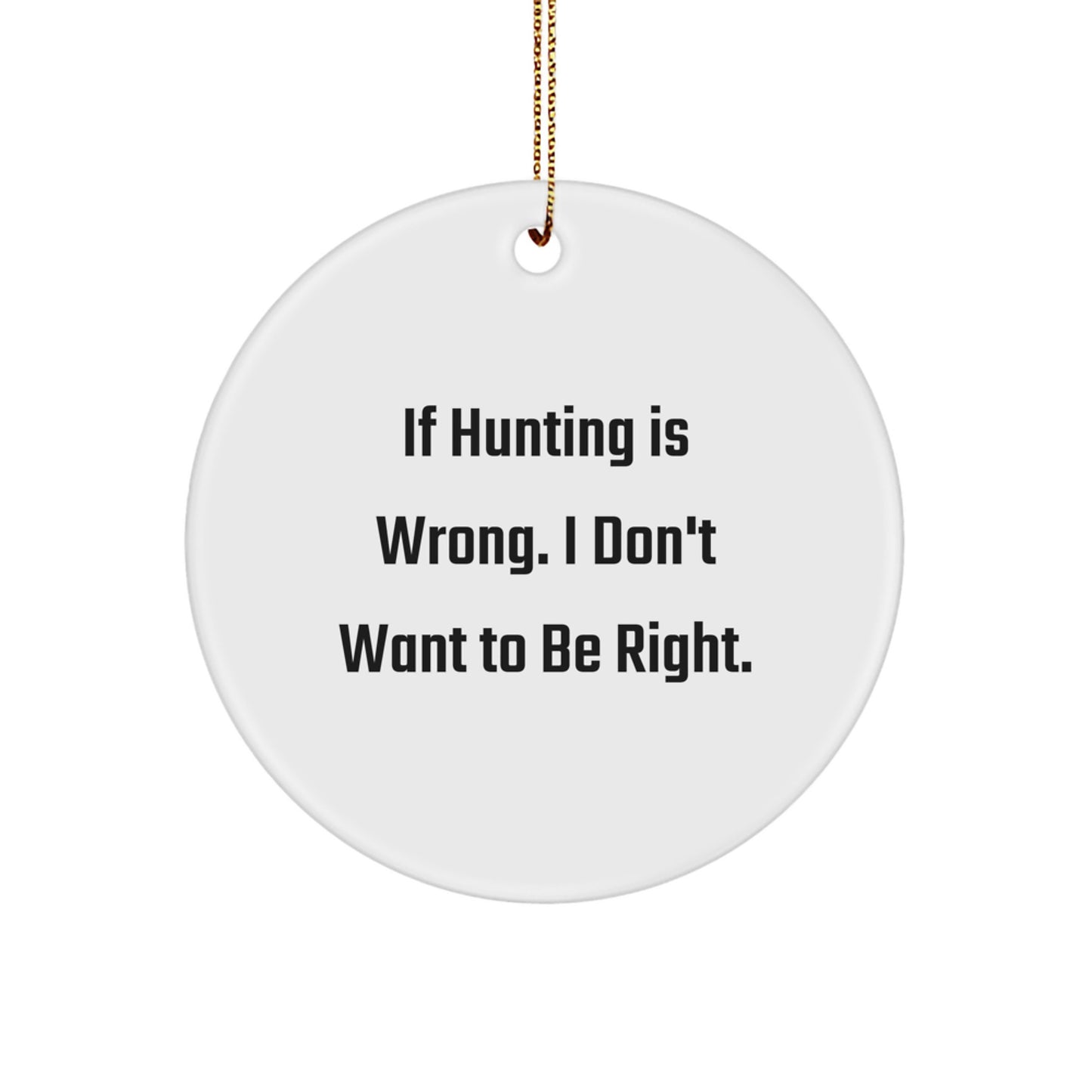Funny Hunting Gifts from Men to Friends - Circle Ornament with Hunting Quote, Perfect for Christmas, Lightweight and Durable, Makes Great Hunting-Themed Decor or Gift for Him - Image 1