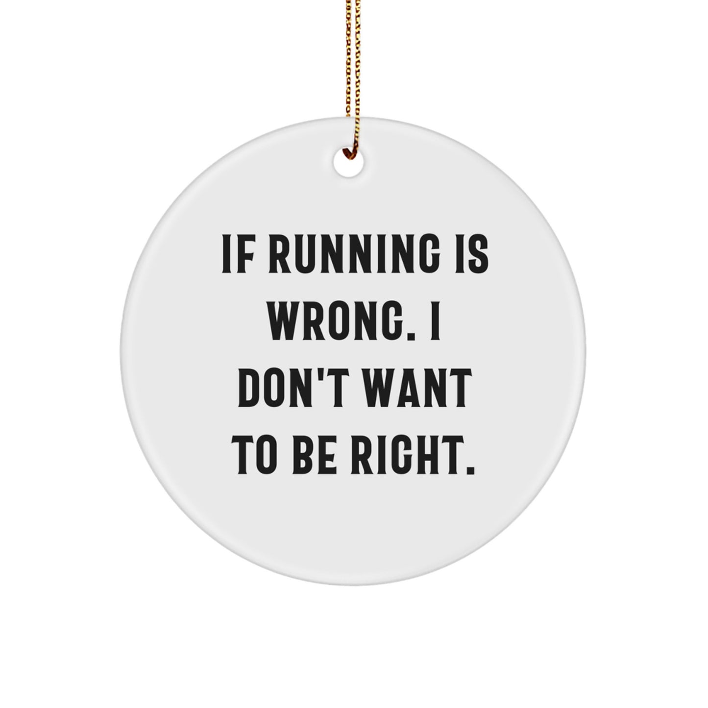 Funny Running Quotes Circle Ornament Gifts for Running Enthusiasts from Friends, Unique Running Christmas Unique Gifts for Women, Men, and Family - If Running Is Wrong I Don't Want To Be Right - Image 1
