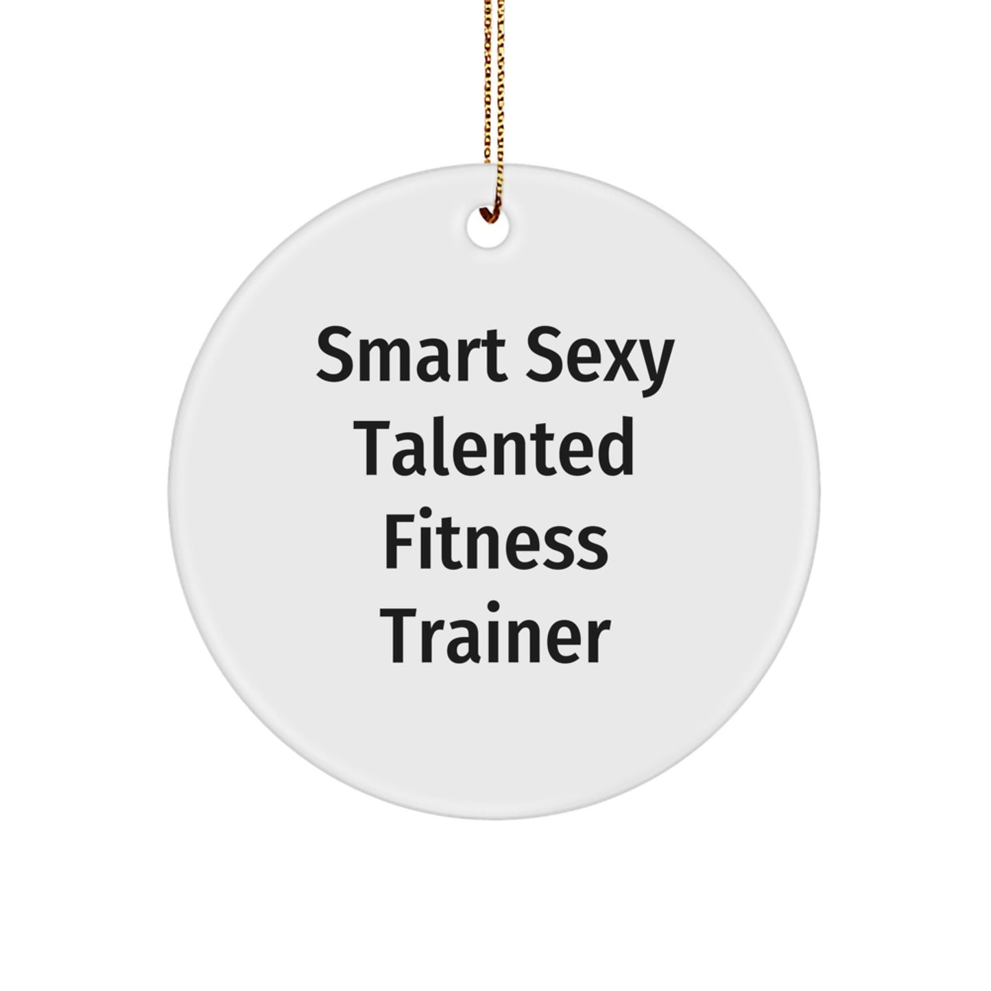 Funny Fitness Trainer Gifts from Friends for Fitness Trainers, Circle Ornament - Smart Sexy Talented Quote, Christmas Unique Gifts for Family - Image 1