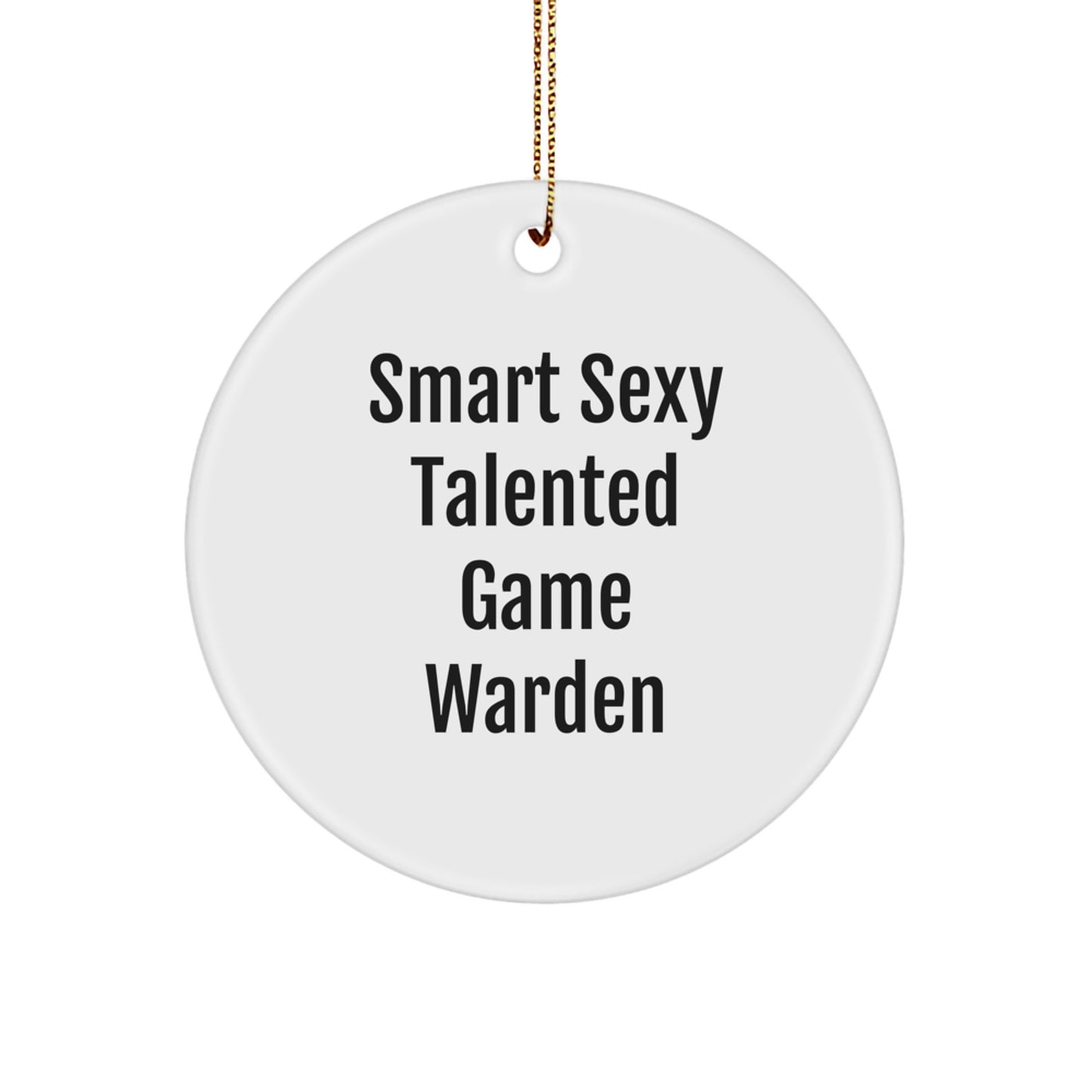 Smart Sexy Talented Game Warden Christmas Unique Gifts for Men Funny Circle Ornament from Family - Image 1