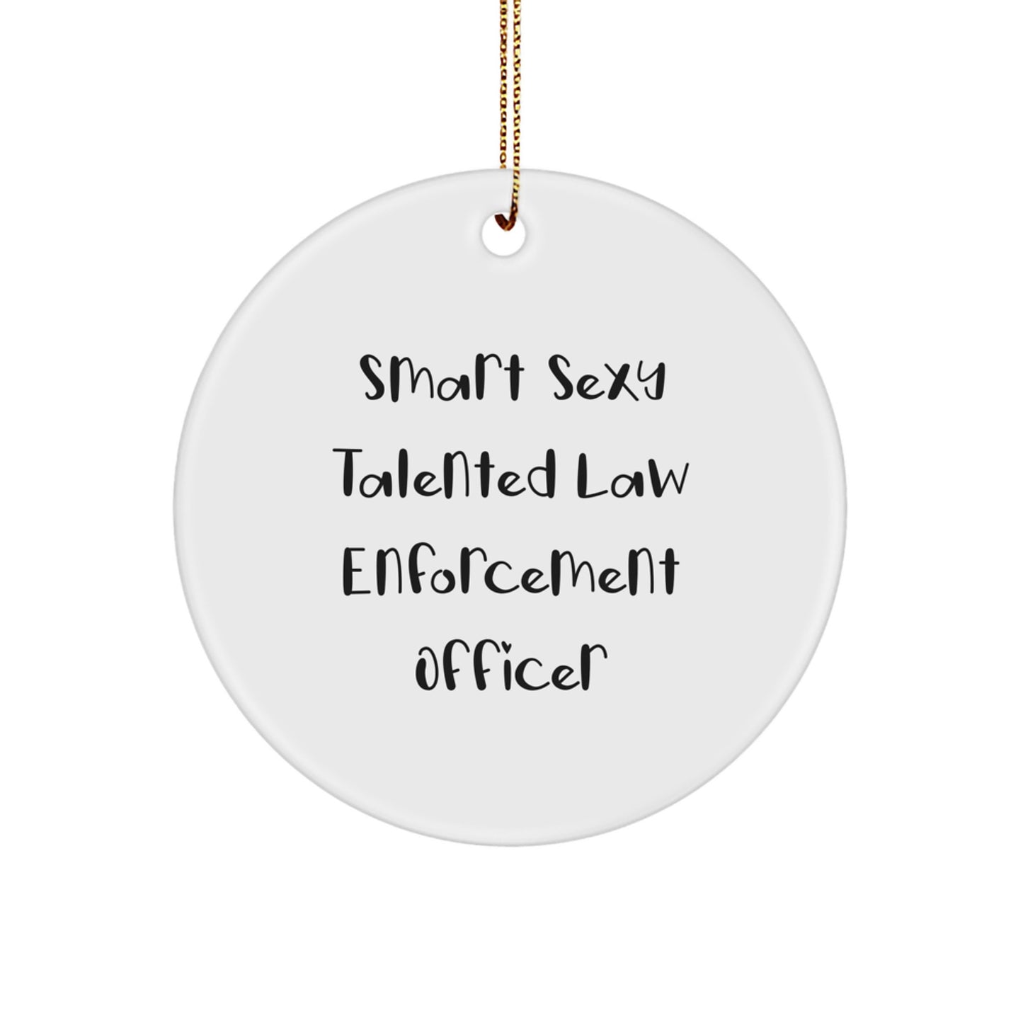 Funny Law Enforcement Officer Gifts for Men - Smart Sexy Talented Christmas Unique Gifts from Friends and Family - Circle Ornament - Image 1