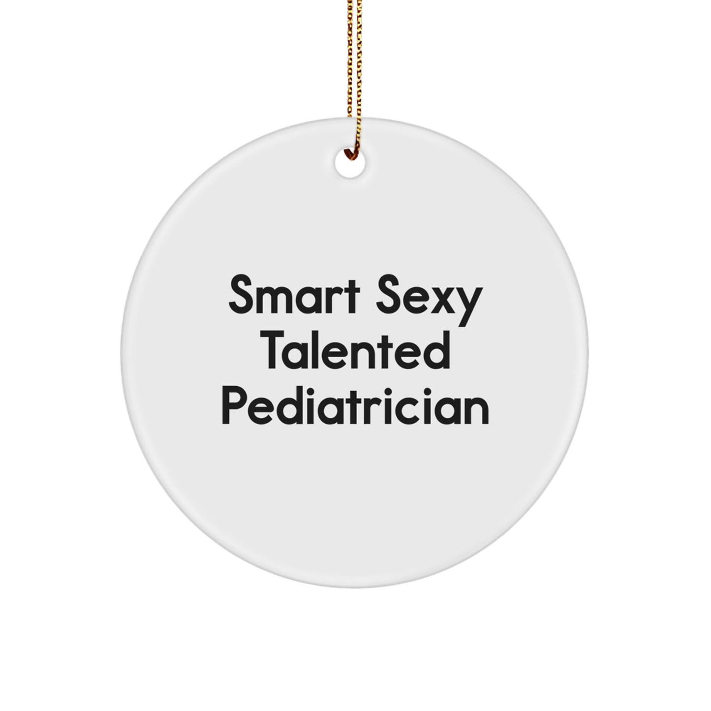 Funny Smart Sexy Talented Pediatrician Gifts from Men to Friends for Christmas Unique Circle Ornaments - Image 1