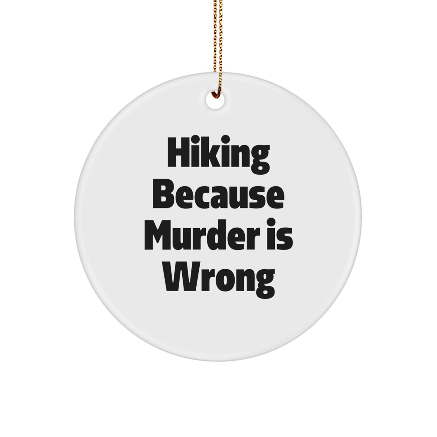 Funny Hiking Gifts from Friends for Hiking Lovers - Christmas Unique Circle Ornament, Hiking Because Murder Is Wrong, White, Durable MDF - Image 1
