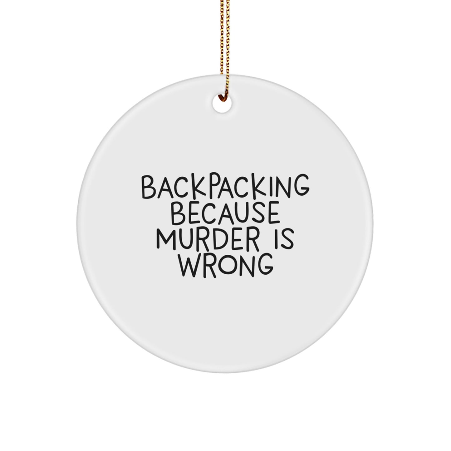 Funny Backpacking Gifts for Women, Circle Ornaments with 'Backpacking Because Murder Is Wrong' Quote, Christmas Unique Gifts from Friends - Image 1