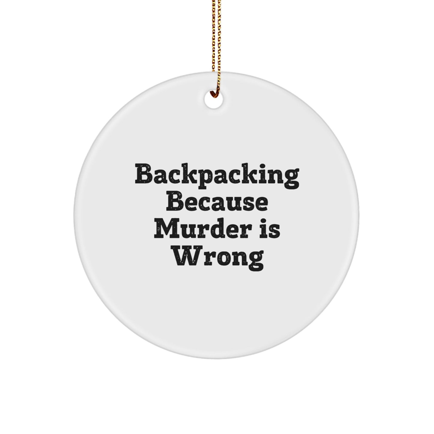 Funny Backpacking Gifts for Men - Circle Ornament, 'Backpacking Because Murder Is Wrong' Quote, Christmas Unique Gifts from Friends - Image 1