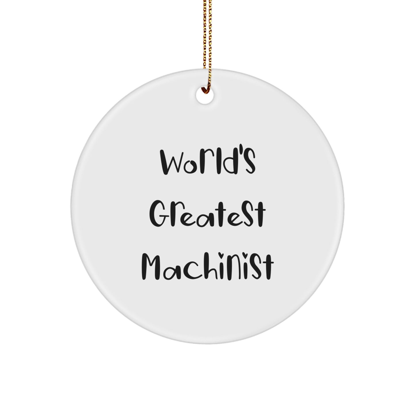 Machinist World's Greatest Quote Funny Circle Ornament Gifts from Men to Machinist Friends, Unique Christmas Unique Gifts Idea, Funny Machinist Decor - Image 1