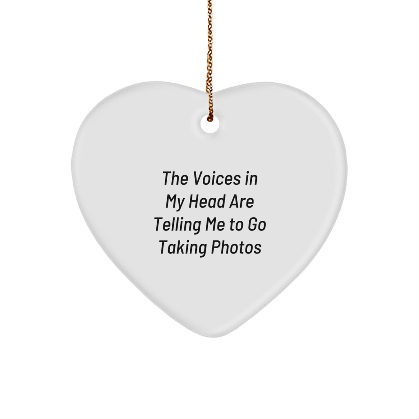 Funny Taking Photos Heart Ornament Gifts from Men to Taking Photos Enthusiasts, Heart Ornament for Christmas Unique Gifts, The Voices In My Head Are Telling Me To Go Taking Photos Quote - Image 1