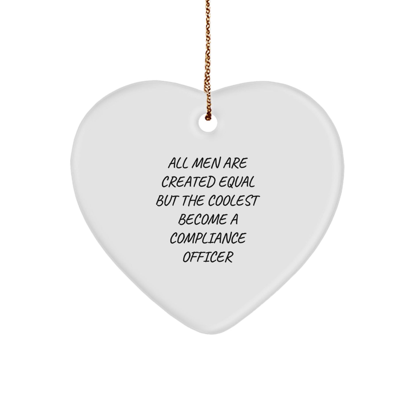 Funny Compliance Officer Gifts for Men, Unique Heart Ornament, 'All Men Are Created Equal But The Coolest Become A Compliance Officer', Christmas Unique Gifts from Men - Image 1