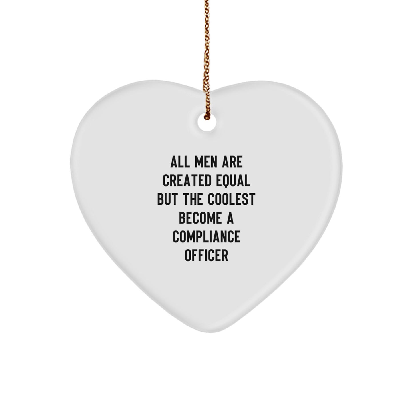 Funny Compliance Officer Gifts for Him, Heart Ornament with Quote All Men Are Created Equal But The Coolest Become A Compliance Officer, Christmas Unique Presents - Image 1