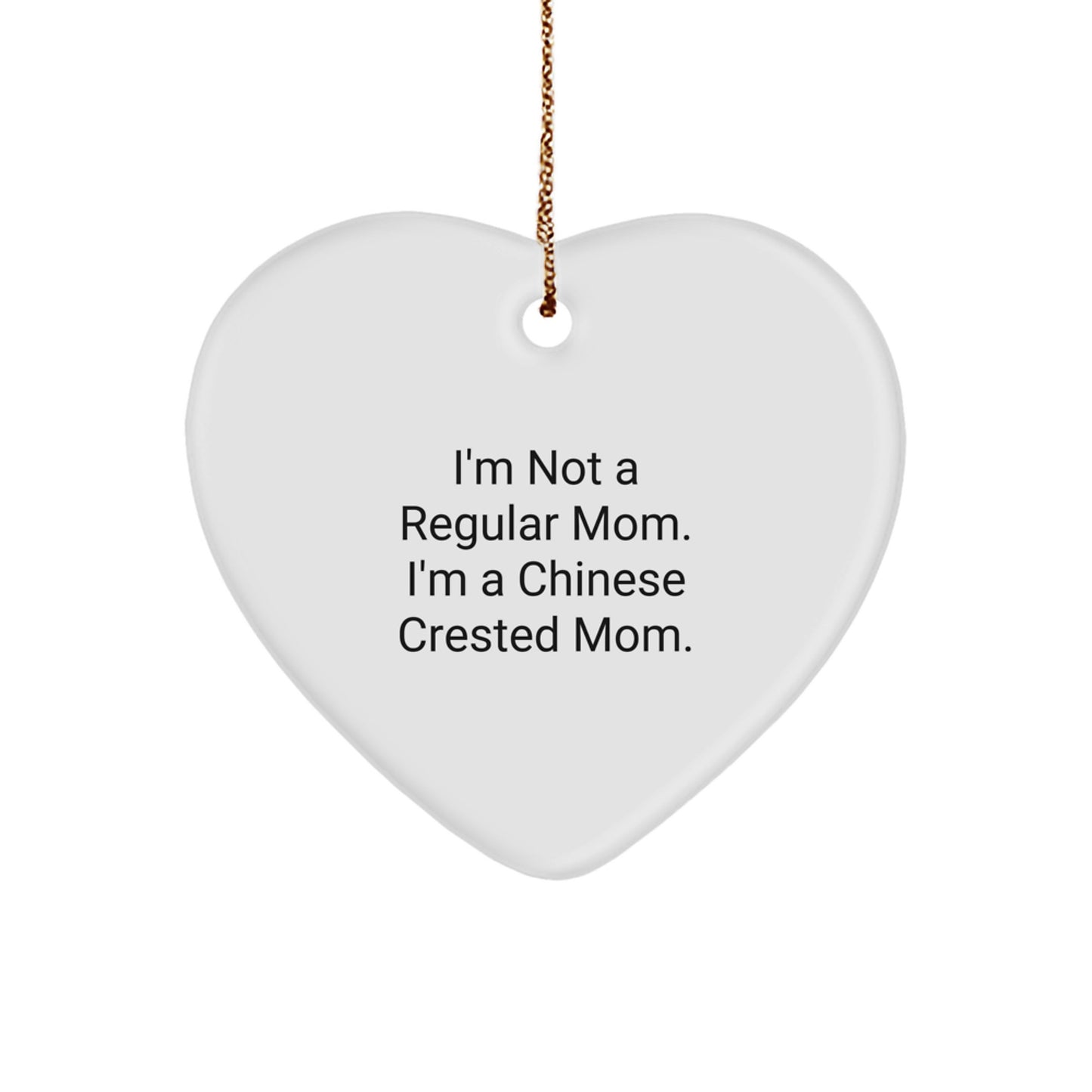 Gifts from Chinese Crested Dog Lovers, Funny Heart Ornament for Dad Mom Men Women Friends Family on Christmas Day - I'm Not A Regular Mom. - Image 1