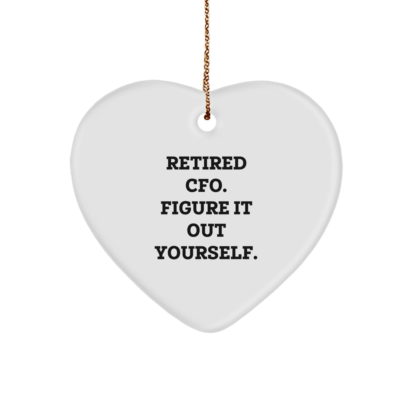 Funny Heart Ornament Gifts from Men to CFO - 'Retired CFO. Figure It Out Yourself.' Christmas Unique Gifts for CFO - Image 1
