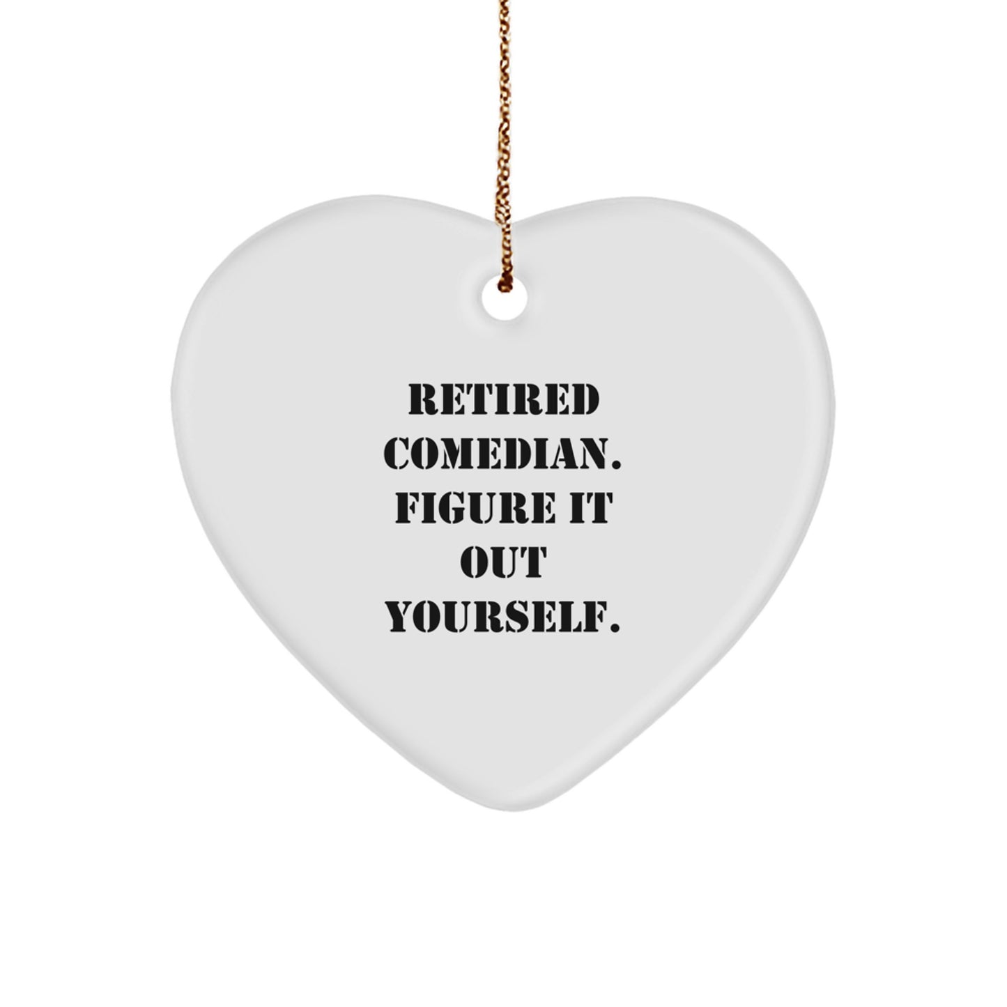 Funny Comedian Gifts from Men, Heart Ornament, 'Retired Comedian. Figure It Out Yourself.', Funny Christmas Unique Gifts for Comedian - Image 1