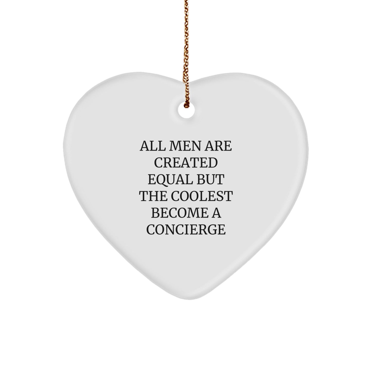 Fun Concierge Heart Ornament Gifts from Friends for Christmas, Inspirational quote - 'All Men Are Created Equal But The Coolest Become A Concierge' - Image 1