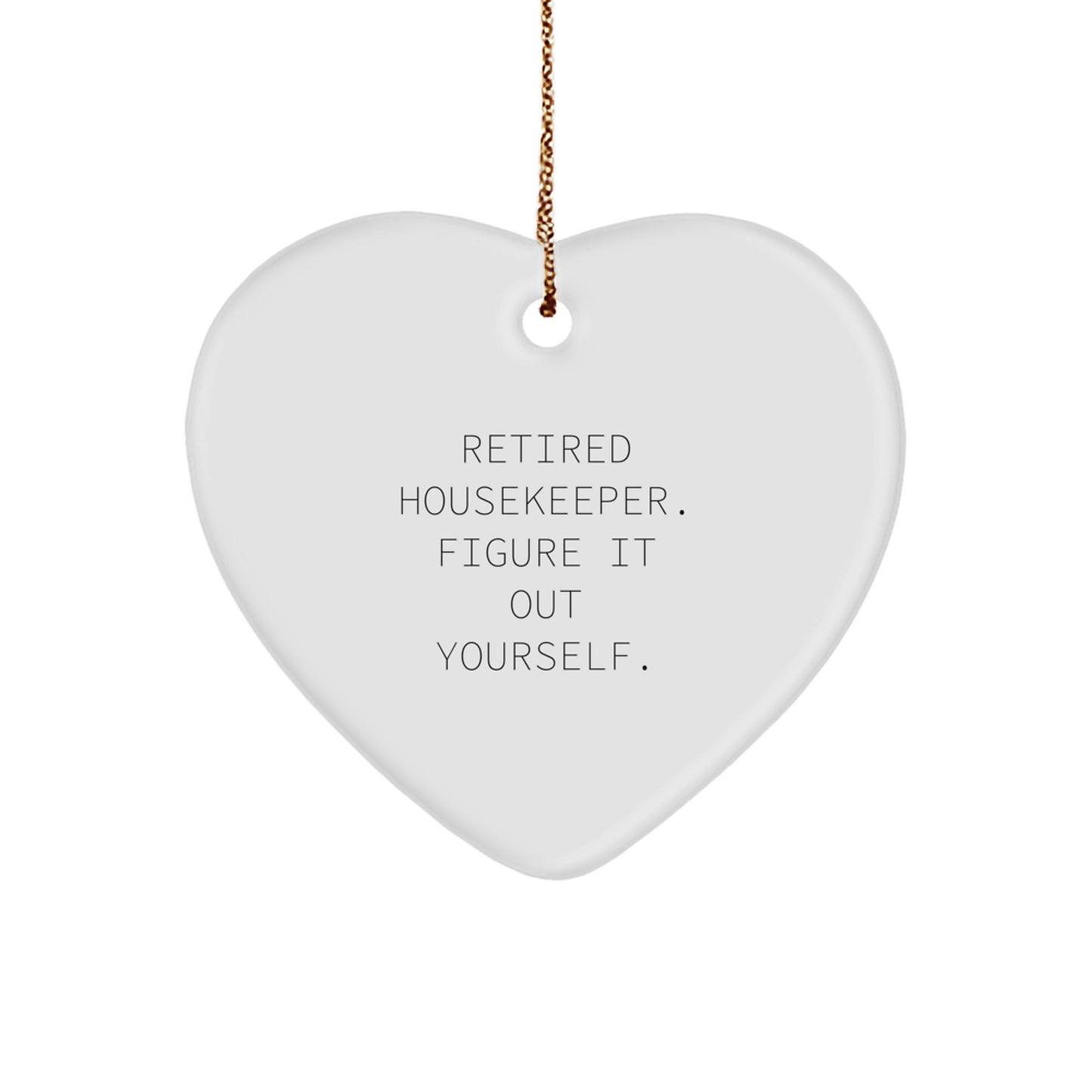 Funny Housekeeper Gifts from Friends for Housekeeper - Heart Ornament, Retired Housekeeper Figure It Out Yourself Quote, Christmas Unique Gifts - Image 1