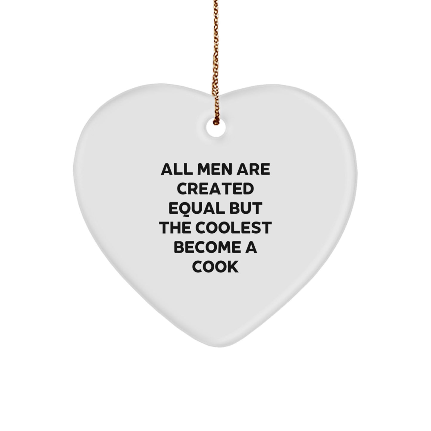 Funny Cook Gifts from Men for Him Heart Ornament with All Men Are Created Equal But The Coolest Become A Cook Quote, Christmas Unique - Image 1