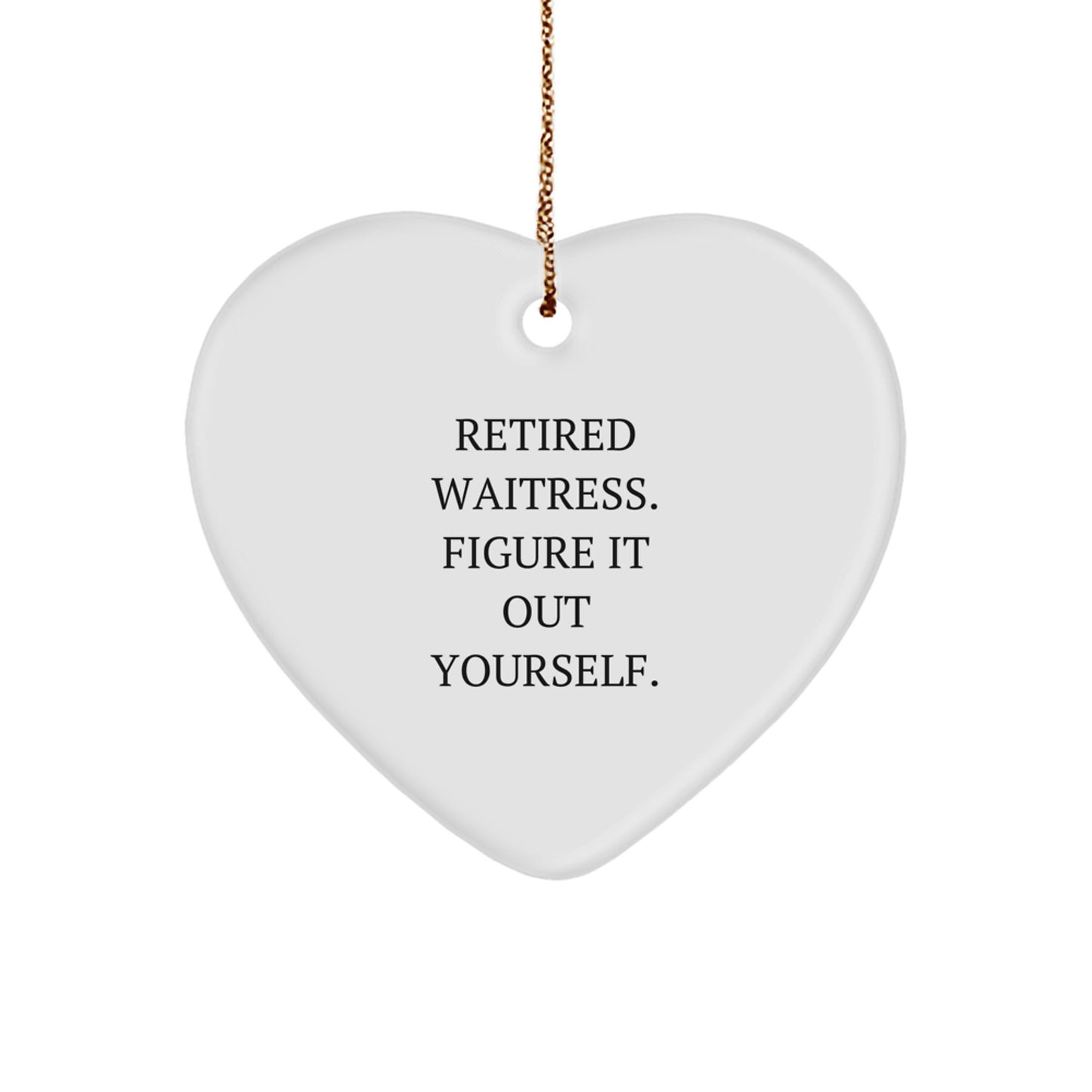 Funny Waitress Gifts from Men to Women - Heart Ornament Quote: 'Retired Waitress. Figure It Out Yourself.', Christmas Unique Gifts for Coworkers, Family - Image 1
