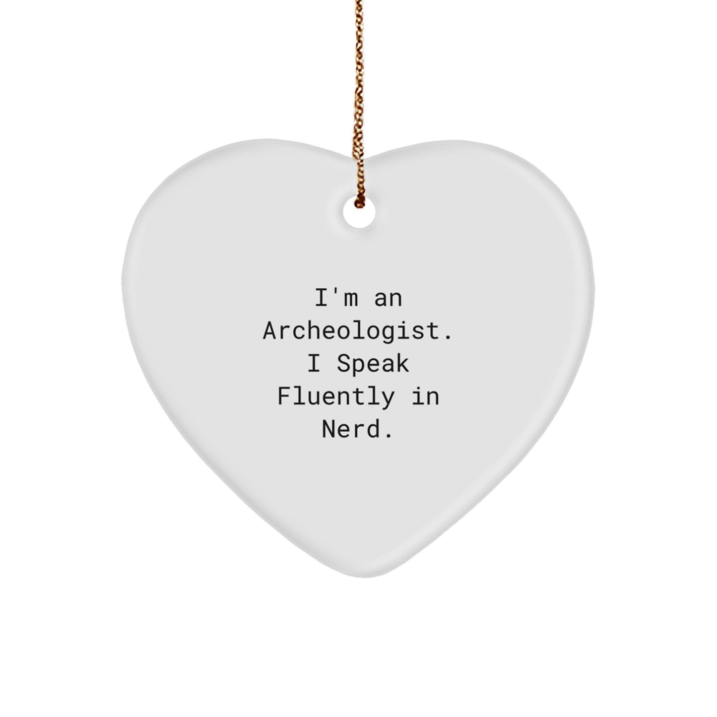 Funny Archeologist Quote Heart Ornament Gifts for Him or Her from Friends, Family, or Coworkers at Christmas - Image 1