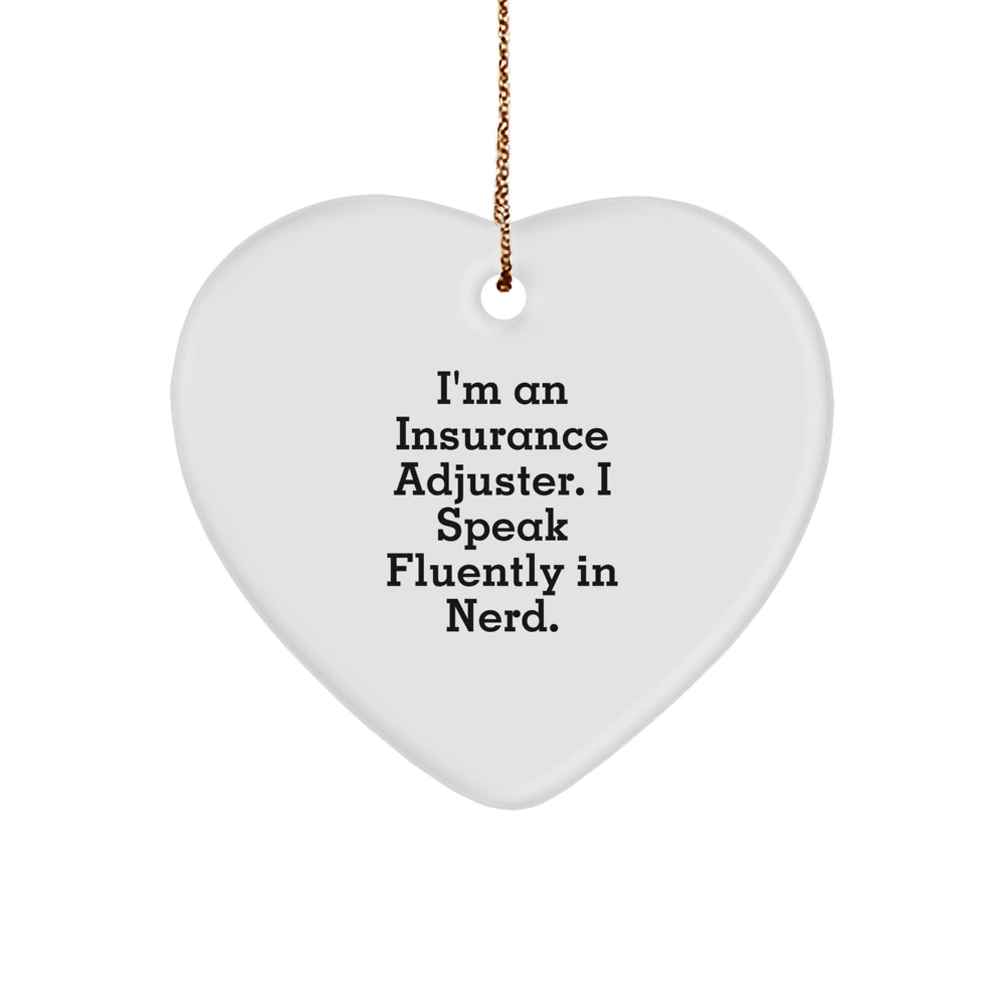 Funny Insurance Adjuster Gifts from Friends for Christmas - Heart Ornament with 'I'm An Insurance Adjuster. I Speak Fluently In genius.' Quote - Image 1