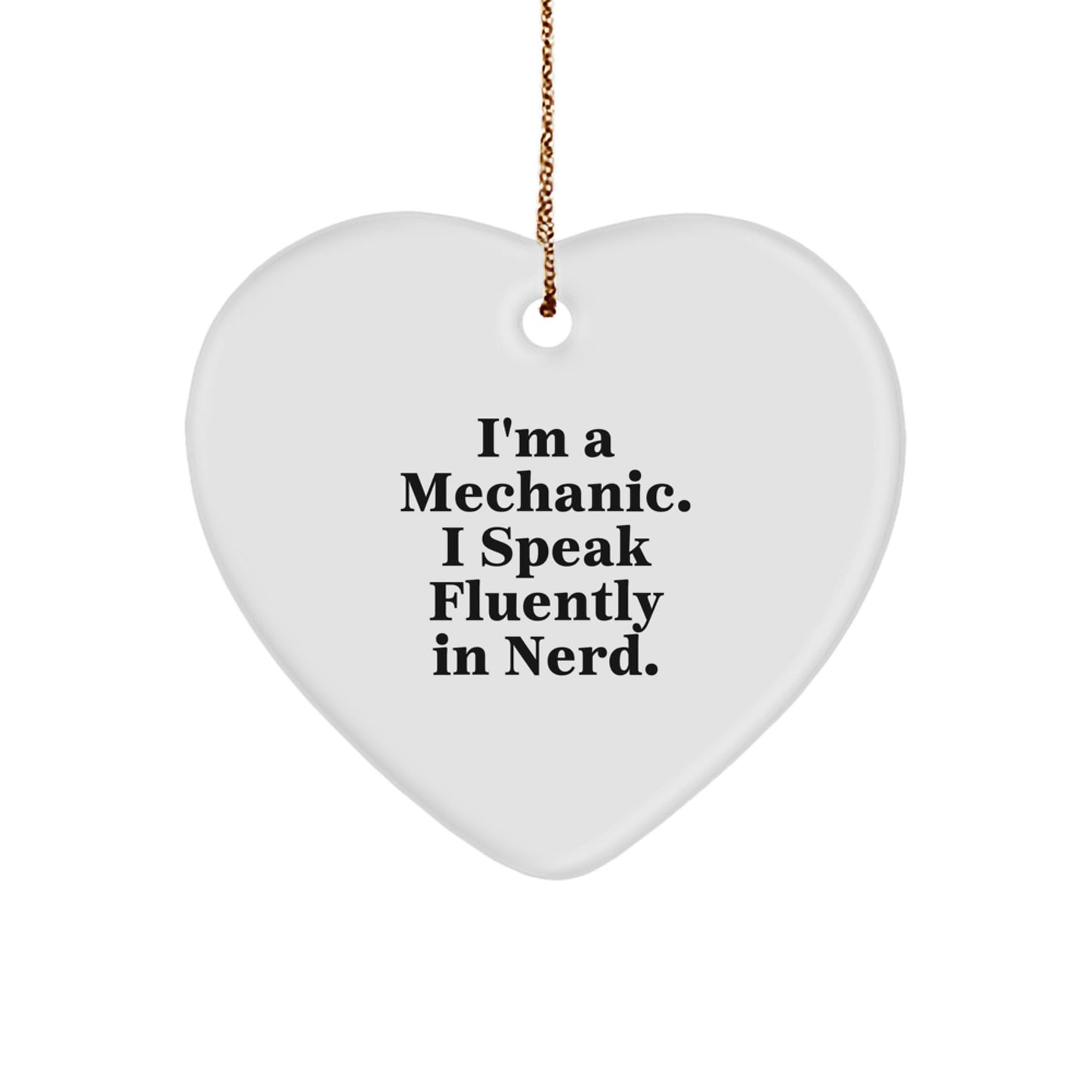Funny Mechanic Gifts from Friends - I'm A Mechanic. I Speak Fluently In genius. Heart Ornament for Christmas - Image 1