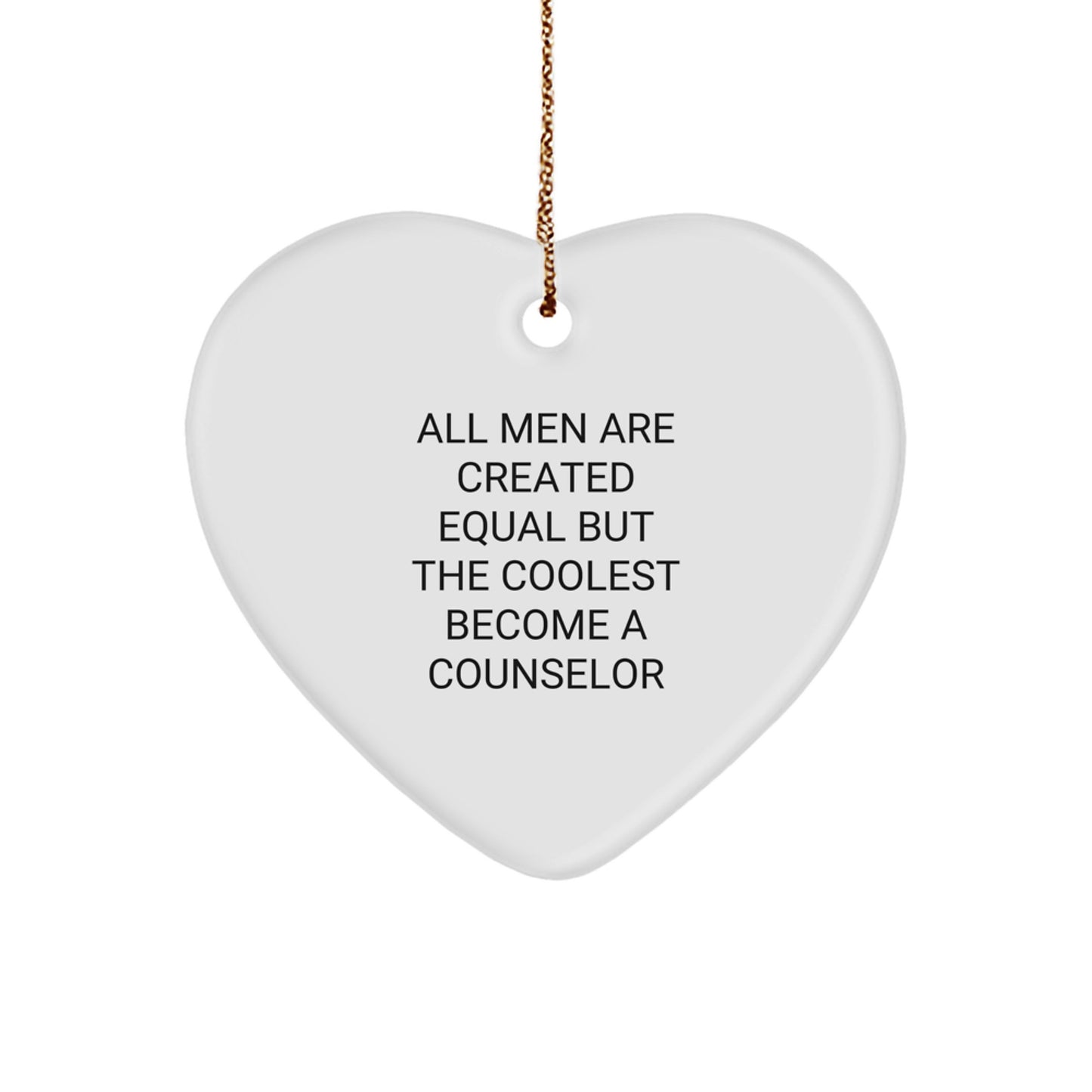 Funny Counselor Gifts from Men for Christmas Unique Heart Ornament - 'All Men Are Created Equal But The Coolest Become A Counselor' - Image 1