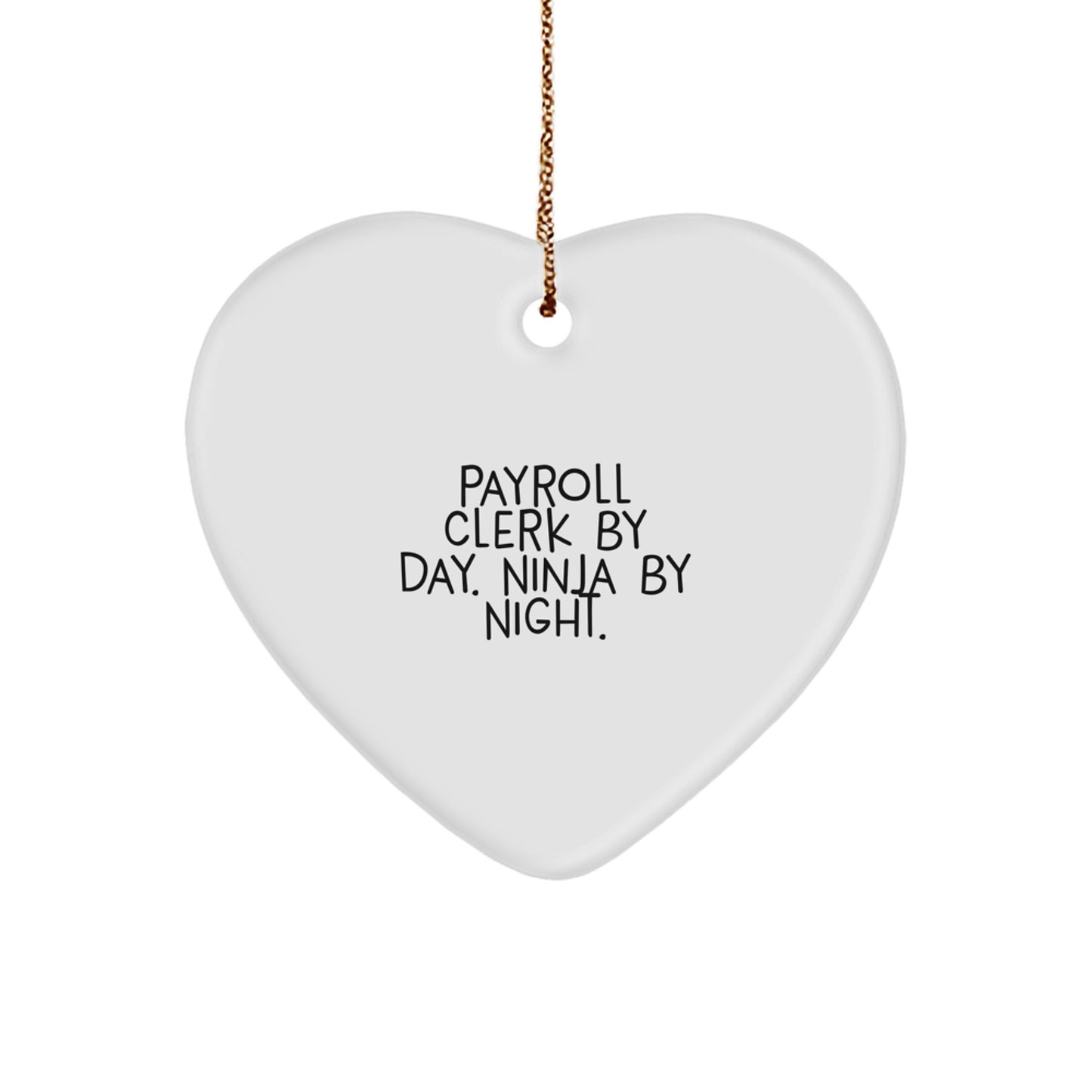 Payroll Clerk Gifts, Heart Ornament, Funny Quote - Payroll Clerk By Day. Ninja By Night., Christmas Unique Gifts for Payroll Clerk, Men, Women, Coworkers, Family - Image 1