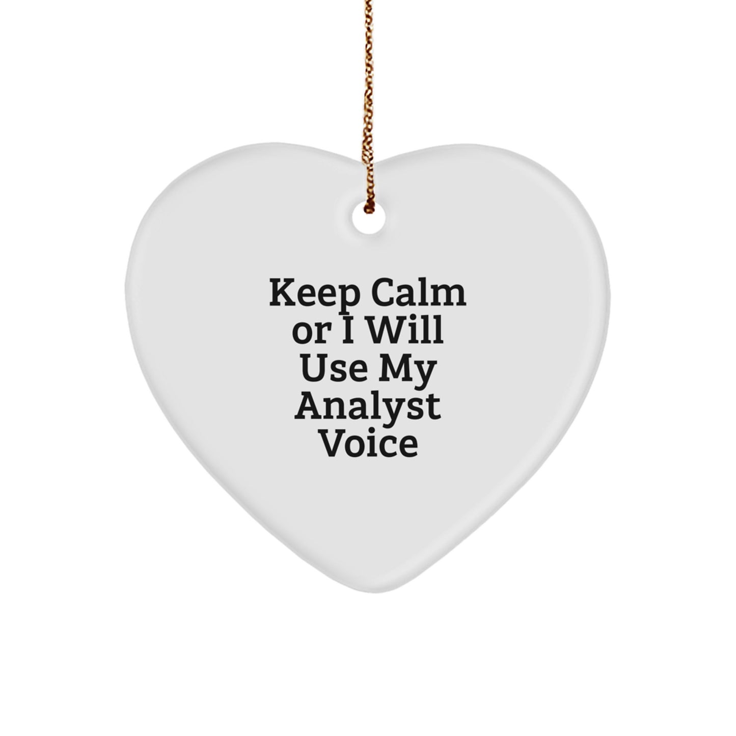 Funny Analyst Gifts for Christmas: 'Keep Calm Or I Will Use My Analyst Voice' Heart Ornament for Family, Friends, and Coworkers - Image 1