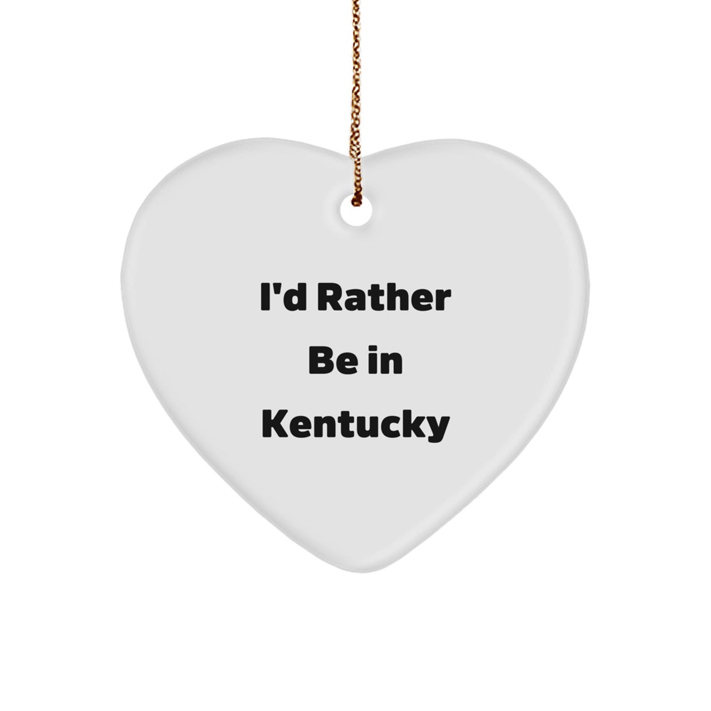 Kentucky Heart Ornament - 'I'd Rather Be In Kentucky' Funny Quote, Gifts for Kentucky Lovers, Heart Shaped Decoration for Christmas Unique Gifts - Image 1