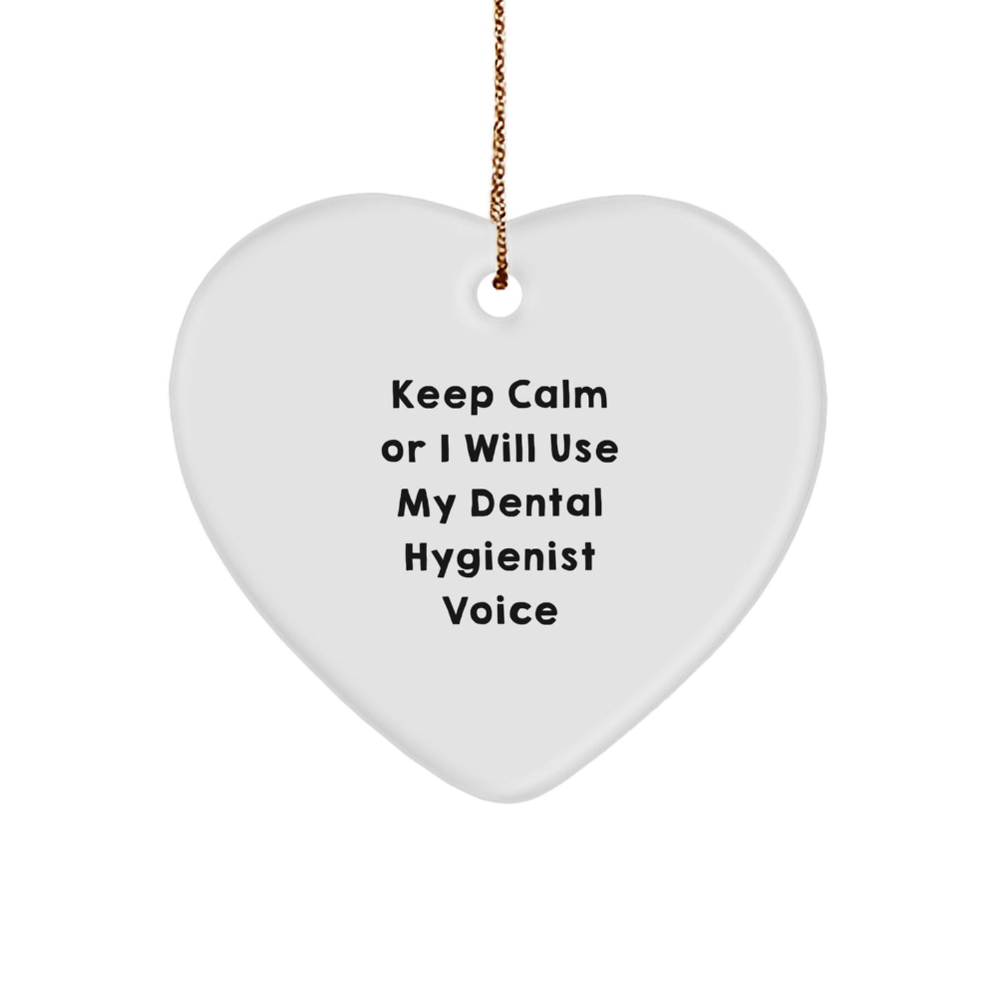 Dental Hygienist Gifts from Friends, Funny Heart Ornament for Christmas, Keep Calm Or I Will Use My Dental Hygienist Voice - Image 1