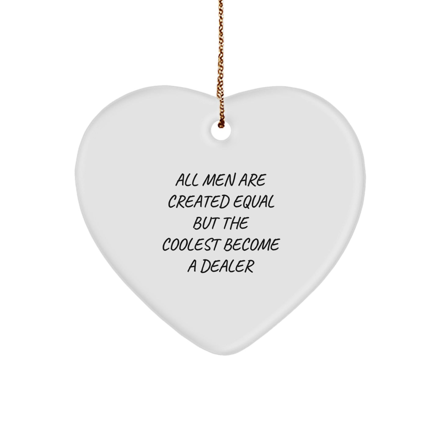 Funny Dealer Quote Heart Ornament Gifts from Men for Coworkers at Christmas Time - Image 1