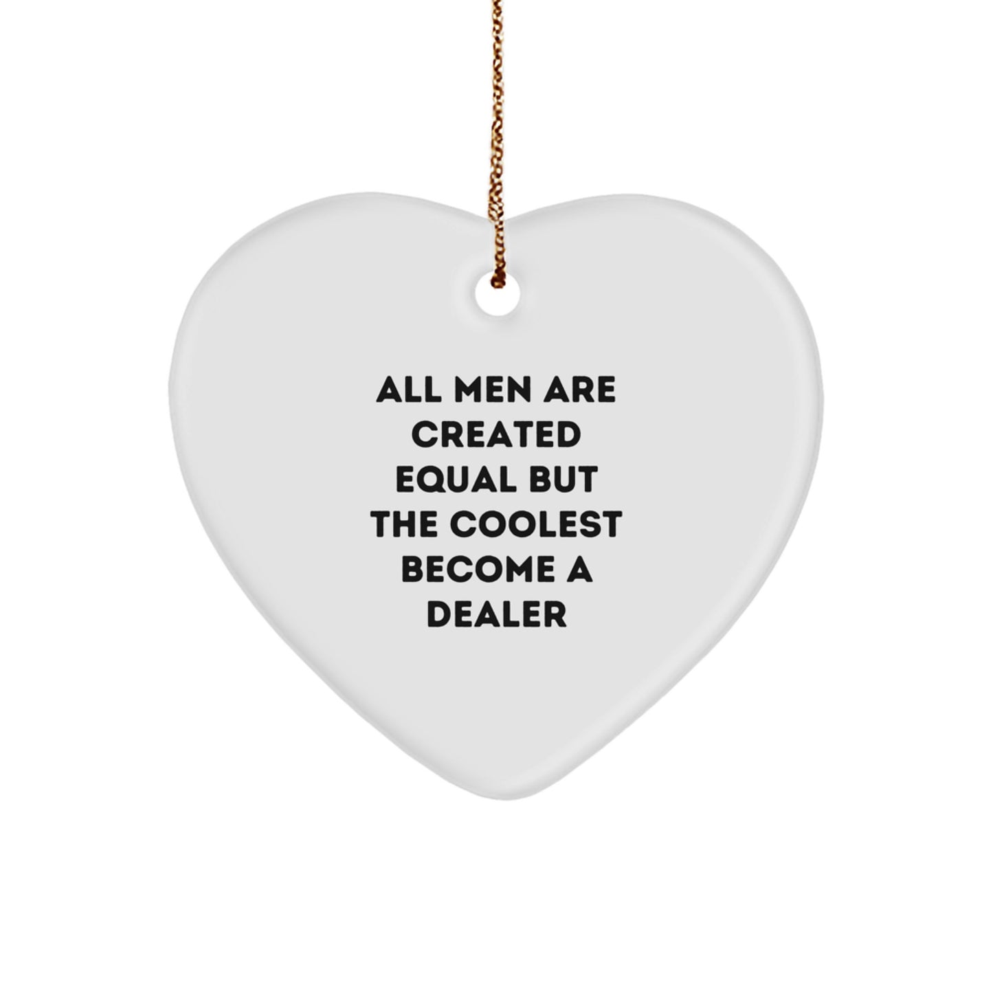 Funny Dealer Gifts from Men - Heart Ornament with 'All Men Are Created Equal But The Coolest Become A Dealer' Quote, Christmas Unique Gifts for Dealer - Image 1