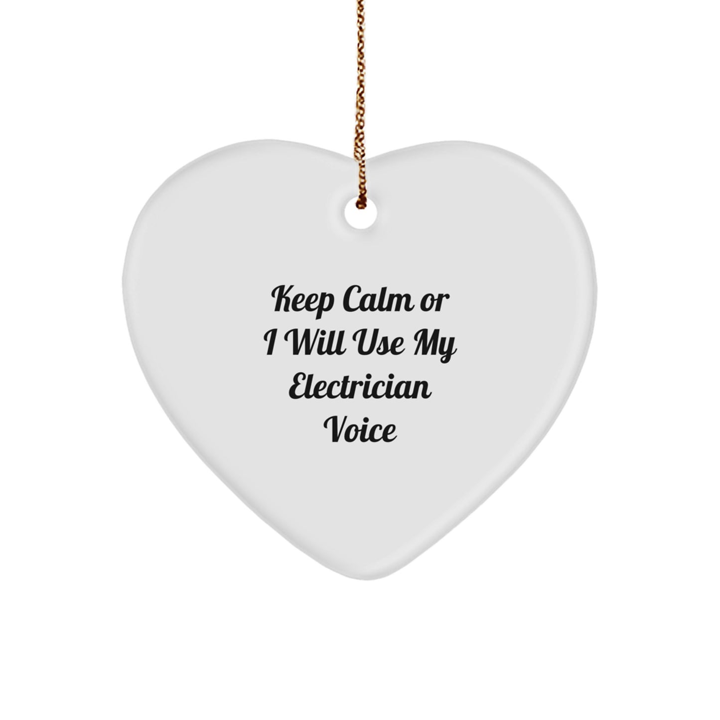 Funny Electrician Gifts for Men or Women - Heart Ornament with 'Keep Calm Or I Will Use My Electrician Voice' - Christmas Unique Gift from Friends or Family - Image 1