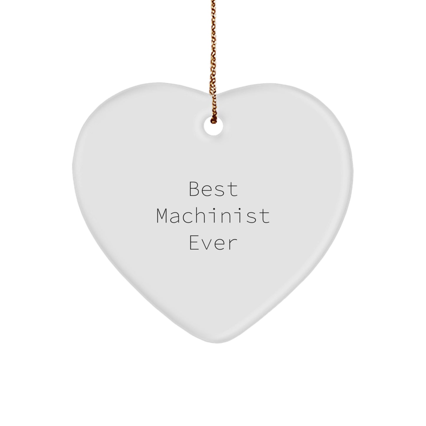 Funny Machinist Gifts from Men, Best Machinist Ever Heart Ornament for Christmas Unique Gifts, Machinist Heart Shaped Decoration - Image 1