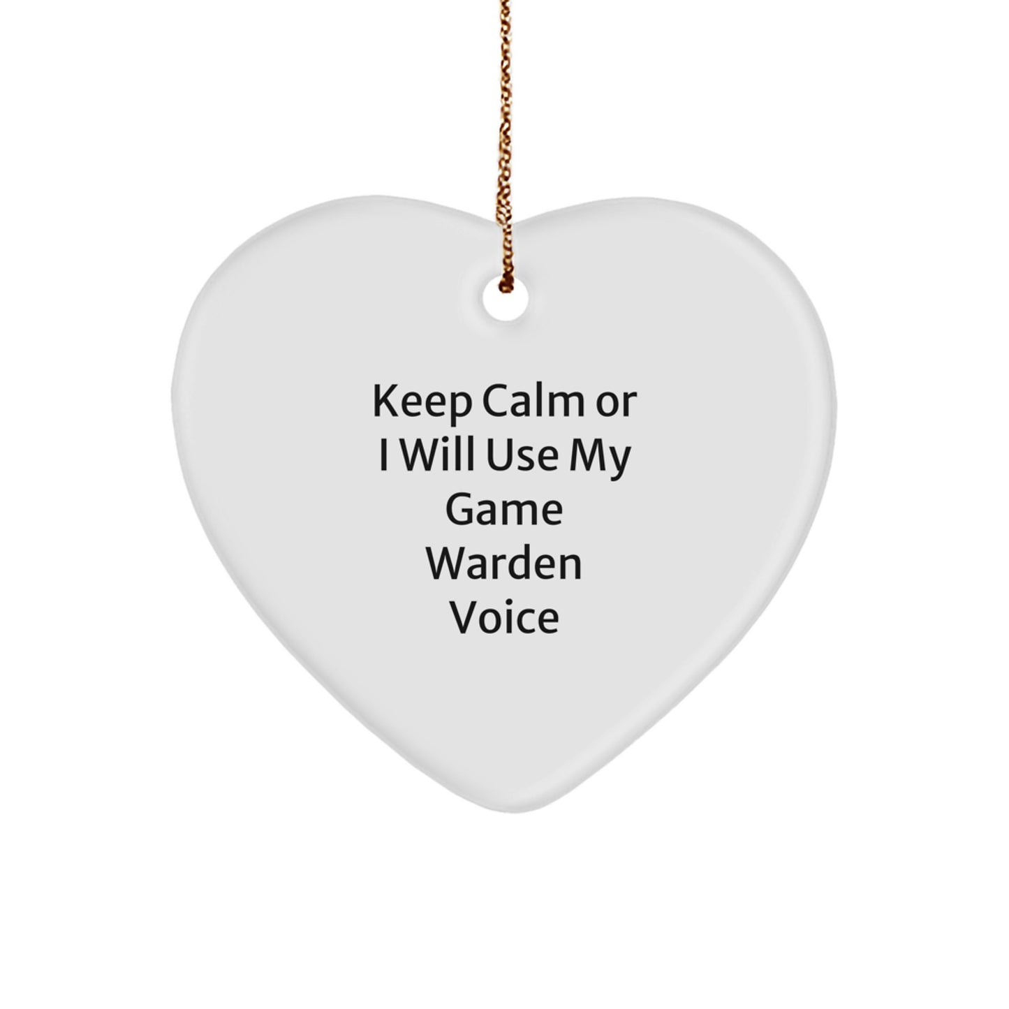 Funny Game Warden Heart Ornament, Gifts from Friends to Men, Keep Calm Or I Will Use My Game Warden Voice - Image 1